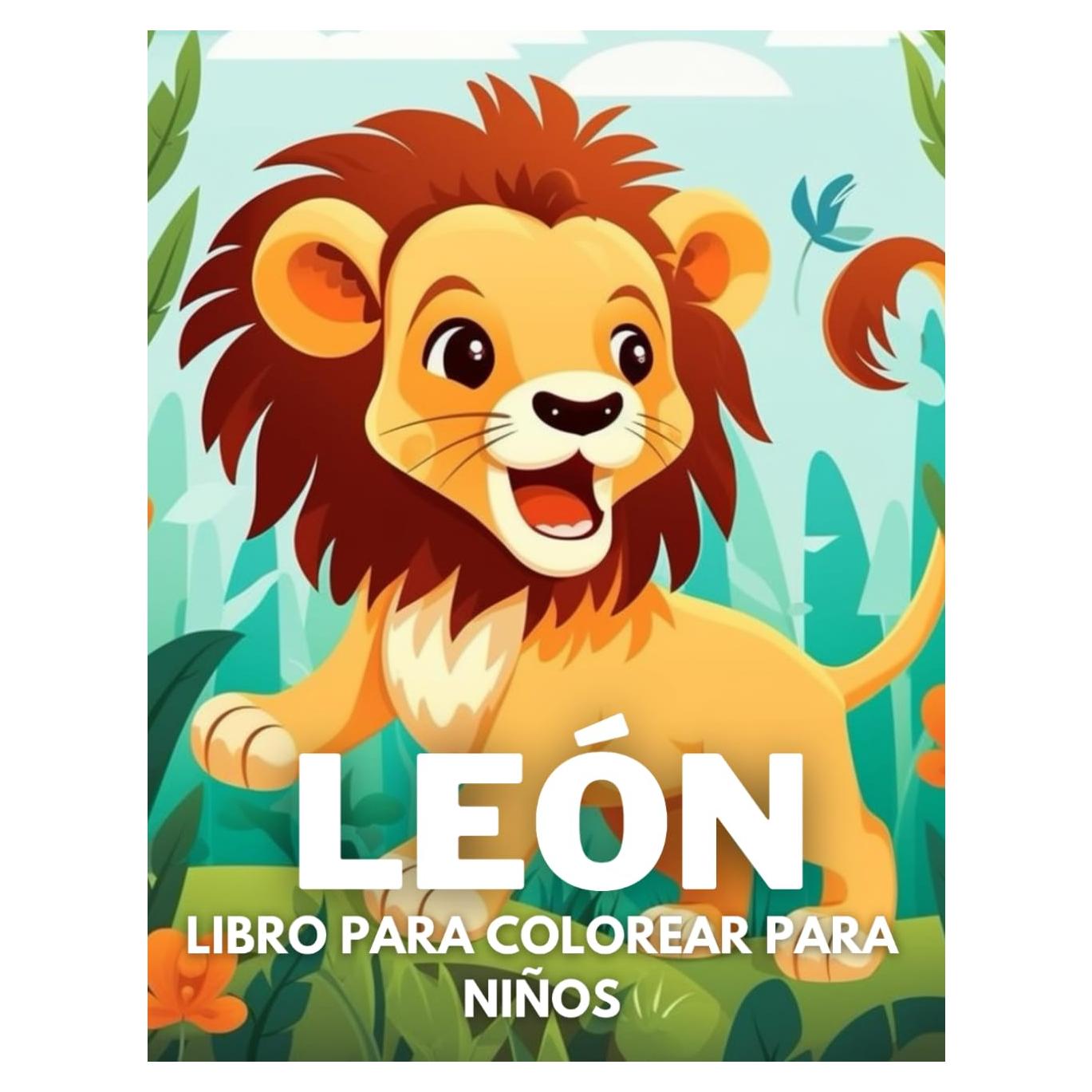 León Libro De Colorear Para Niños: +40 Dibujos Divertidos Y Fáciles De Lindos León Para Colorear Para Niños, Niños Y Niñas Que Aman Los Leones, Relajante Para Aliviar El Estrés (Spanish Edition)