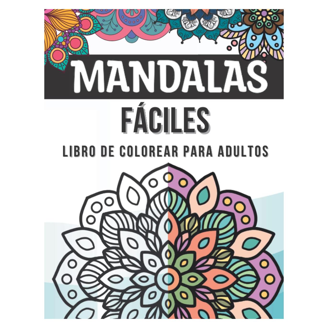 Mandalas Fáciles Libro De Colorear Para Adultos: 50 mandalas simples y grandes de colorear para niños y principiantes de todas las edades | Hermosas ... el estrés y relajarse (Spanish Edition)