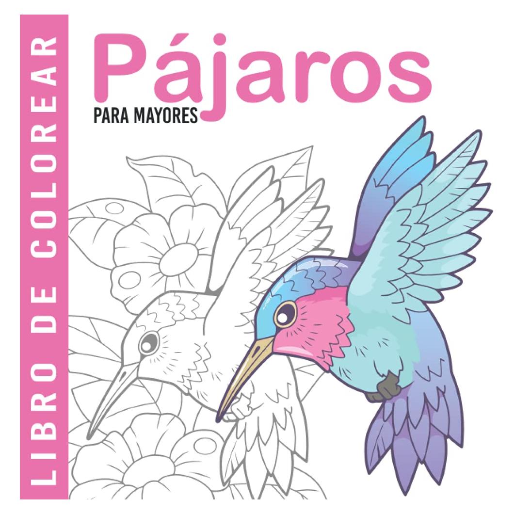 Pájaros | Libro De Colorear Para Mayores: Dibujos Grandes y Fáciles Para Colorear Para Adultos O Para Principiantes | Cuaderno Para Colorear Antiestres | Regalo Para Personas Mayores (Spanish Edition)