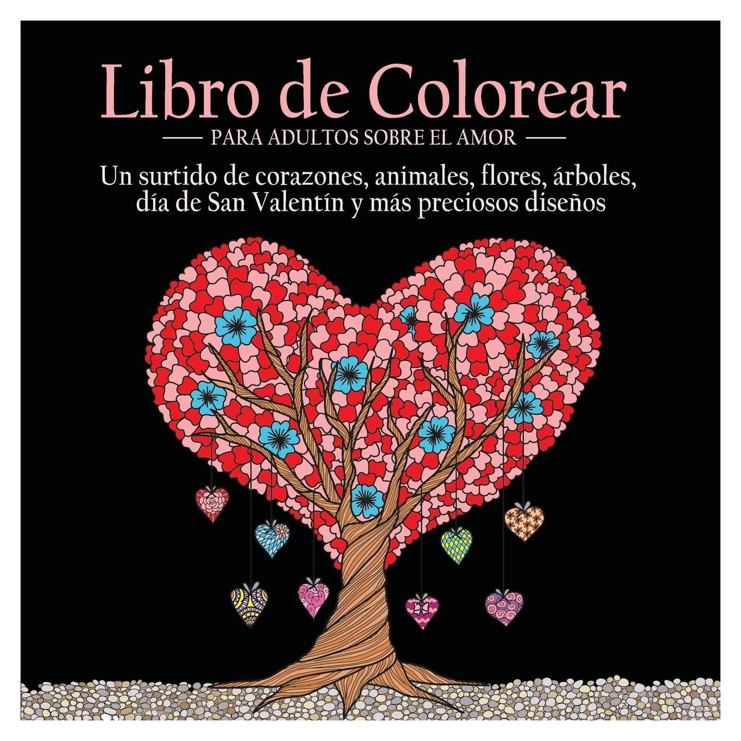Libro de Colorear Para Adultos Sobre el Amor: 55 Imágenes a Color Sobre el Tema del Amor (Corazones, Animales, Flores, Árboles, Día de San Valentín y Más Preciosos Diseños) (Spanish Edition)