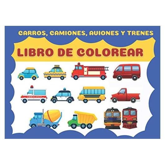 Libro para colorear: Carros, camiones, aviones y trenes: libro para colorear de autos para niños y niños pequeños - libros de actividades para niños ... para niños de 2-4 a 4-8 a (Spanish Edition)