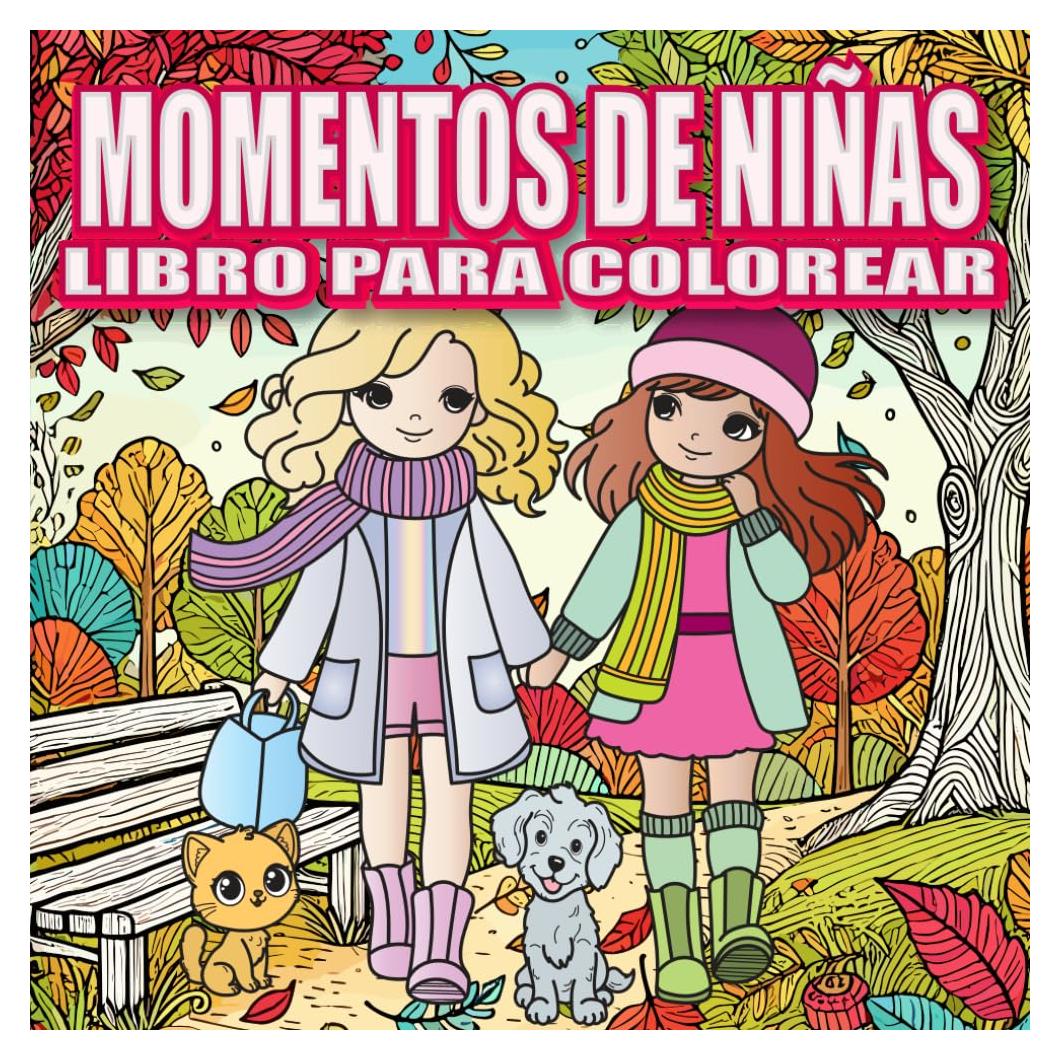 Libro para Colorear Momentos de Niña: Libro De Colorear Para Adultos Y Adolescentes Con Actividades Diarias Adorables Para La Relajación Y El Alivio Del Estrés (Spanish Edition)