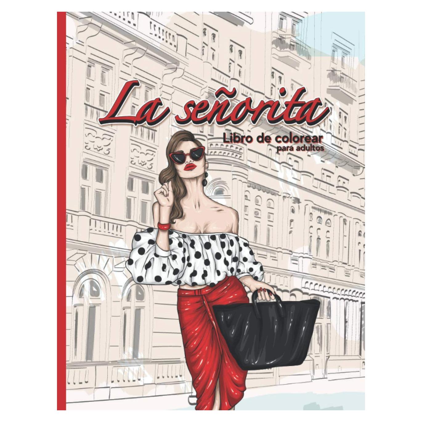 La señorita - Libro de colorear para adultos: Cuaderno - Moda y Tendencias - Antiestrés para la mujer - Relajación - adolescente (Spanish Edition)