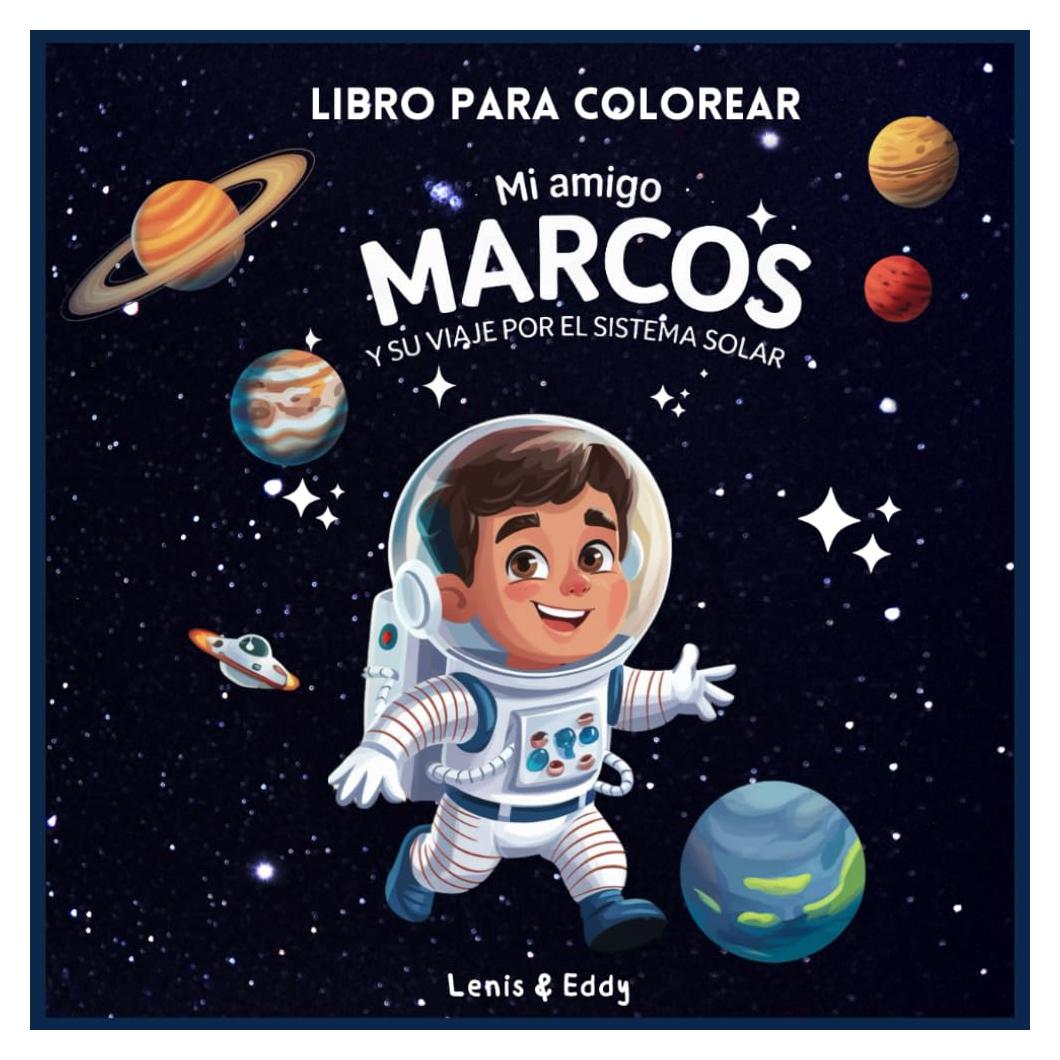 Libro para colorear: Mi amigo Marcos y su Viaje por el Sistema Solar: Libro para colorear: Mi amigo Marcos y su Viaje por el Sistema Solar. Un libro ... conocer el sistema solar. (Spanish Edition)