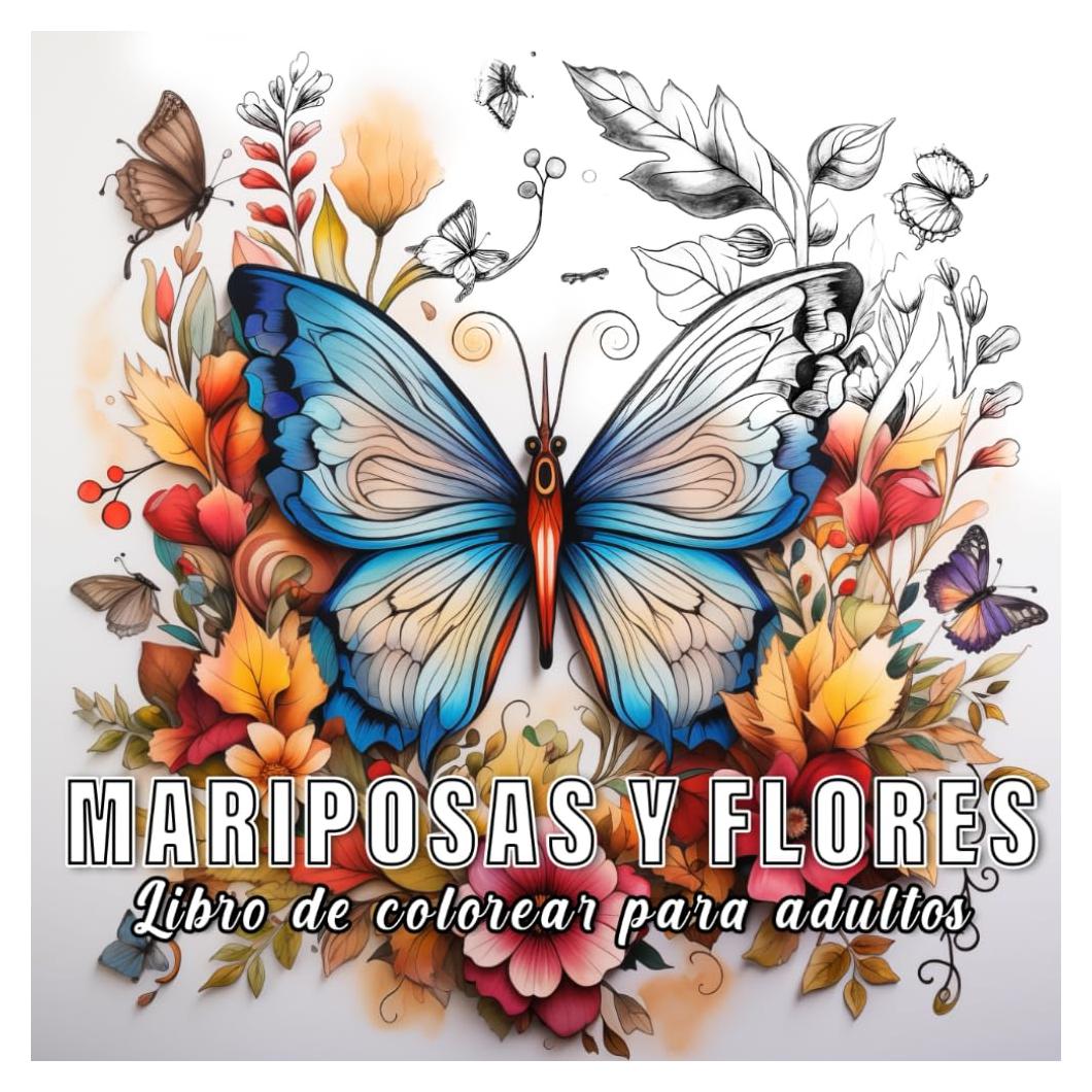Mariposas y flores: Libro de colorear para adultos con 60 bocetos de flores y mariposas. (Spanish Edition)