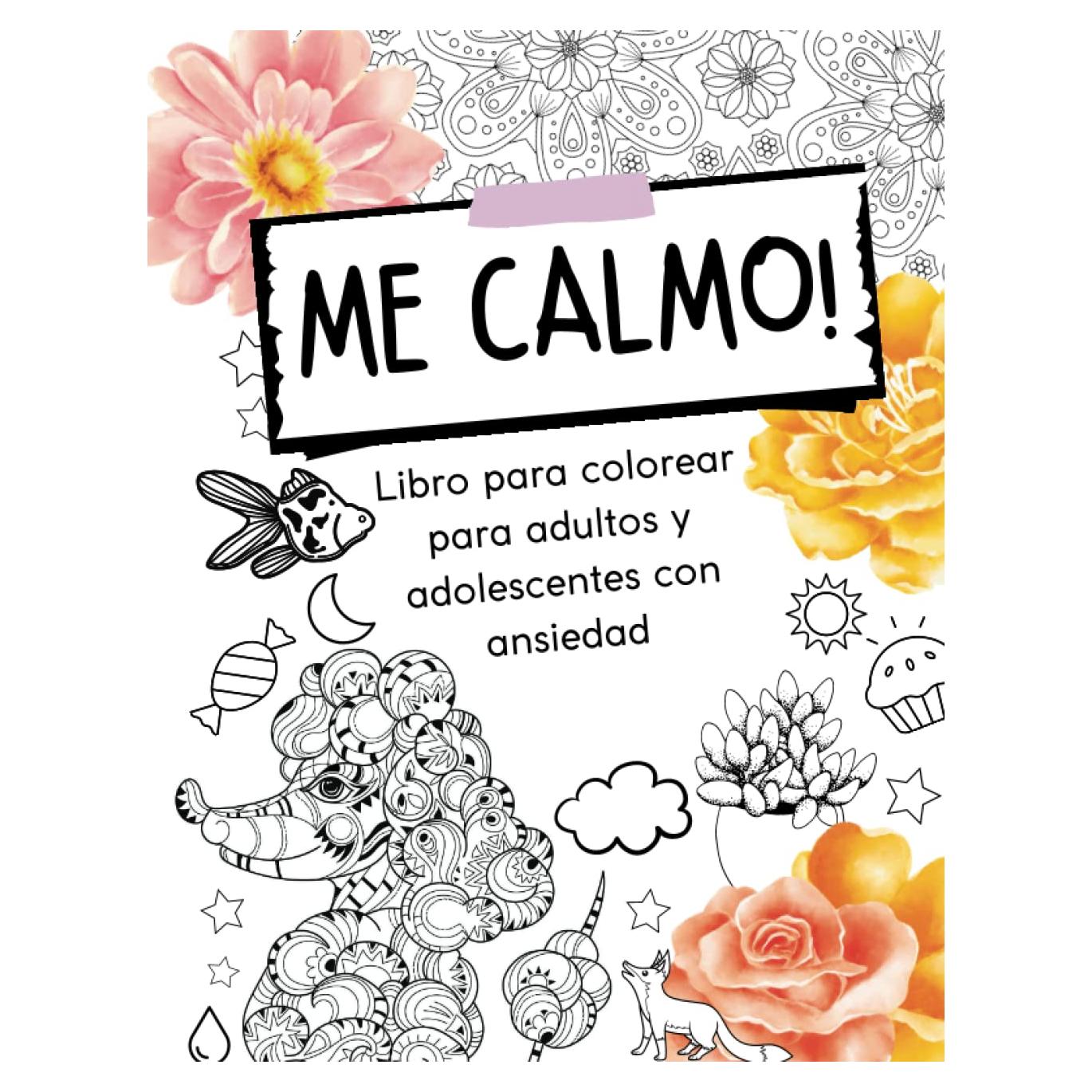 Me Calmo! Libro de colorear para aliviar la ansiedad y el estres: 102 páginas con ilustraciones diseñadas para calmar tu mente (Libros de colorear para adultos) (Spanish Edition)