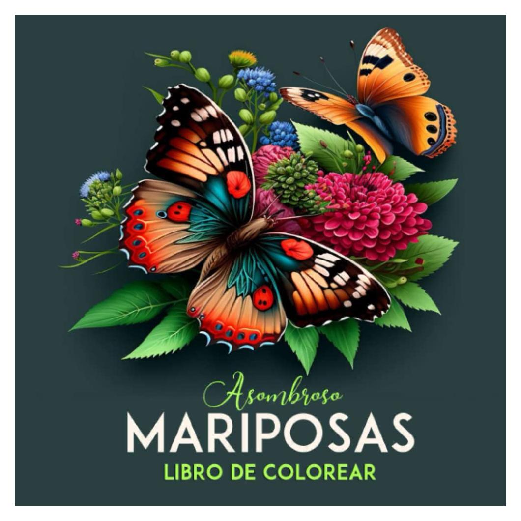 Asombroso Mariposas Libro de Colorear: Dibujos para colorear para adultos con flores y mariposas para relajarse y aliviar el estrés, formato 21.5 x 21.5 cm (Spanish Edition)
