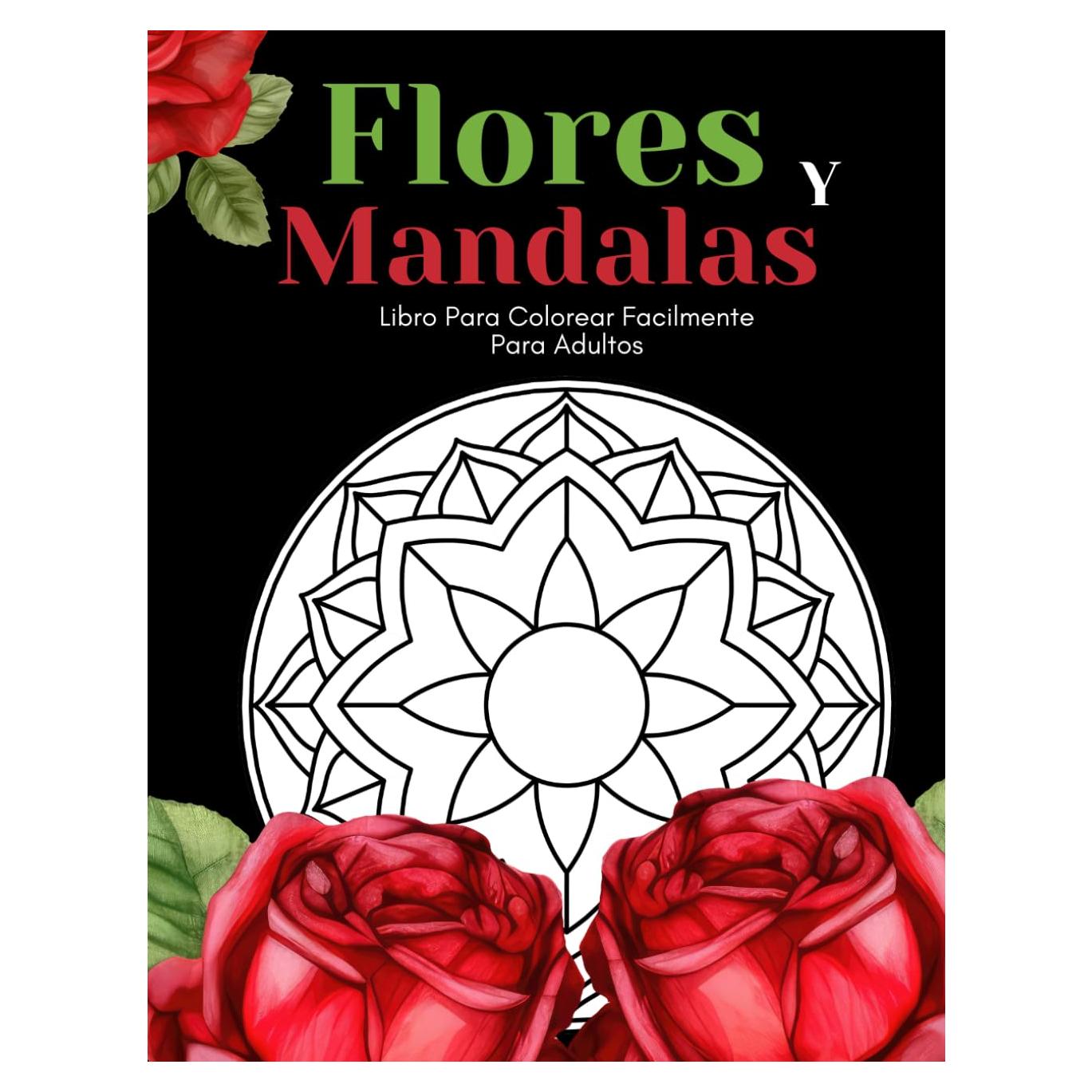 Flores Y Mandalas Libro Para Colorear Facilmente Para Adultos: Diseños Grandes Y Fáciles Para Personas Mayores O Para Principiantes…Personas Mayores Regalos (Spanish Edition)
