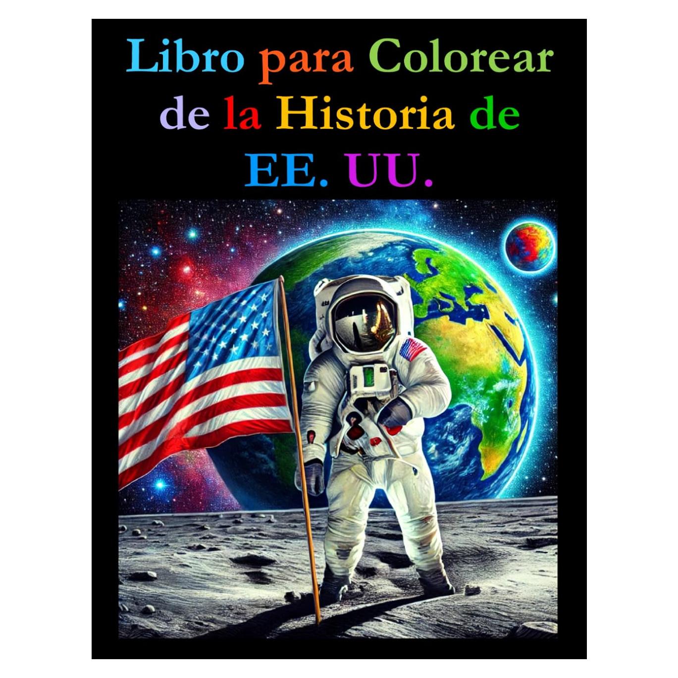 Libro para Colorear de la Historia de EE. UU.: Un Libro para Colorear con Datos Curiosos para Todas las Edades (Spanish Coloring Books) (Spanish Edition)