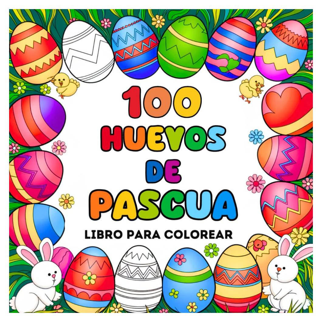 100 Huevos De Pascua - Libro Para Colorear: 100 Dibujos Fáciles y Grandes Para Niños, Con Adorables Huevos De Pascua (Spanish Edition)