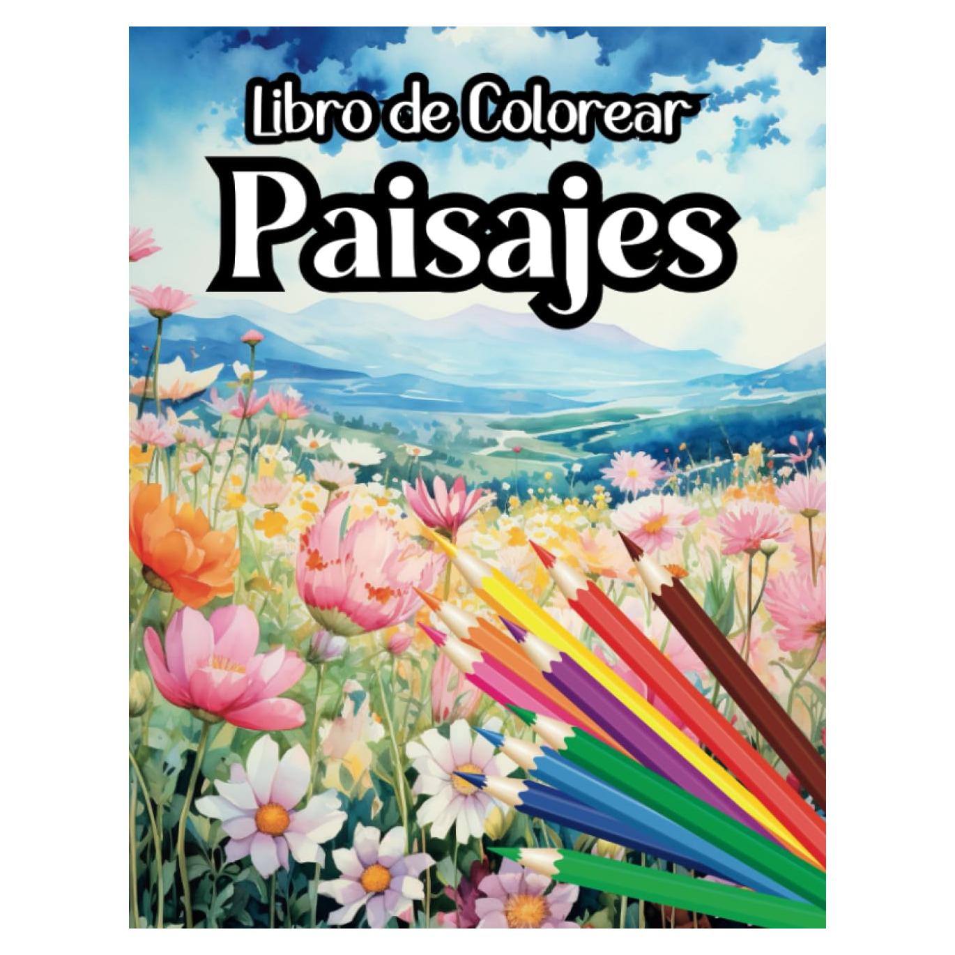 Libro de Colorear Paisajes para Adultos: Cuaderno para Colorear Paisajes | Bosques | Campos de Flores | Ríos | Montañas | Bosques Japoneses y Mucho más (Libros de colorear paisajes) (Spanish Edition)
