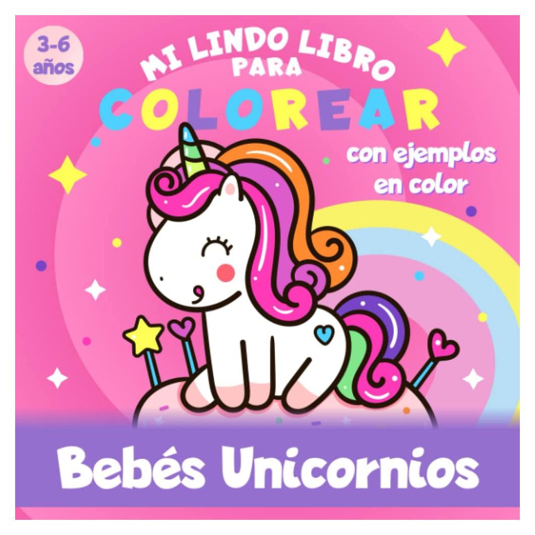 Bebés Unicornios - Mi lindo libro para colorear - 3-6 años - Con ejemplos en color: Gran cuaderno para colorear de unicornio para niños, niñas y niños pequeños (Spanish Edition)