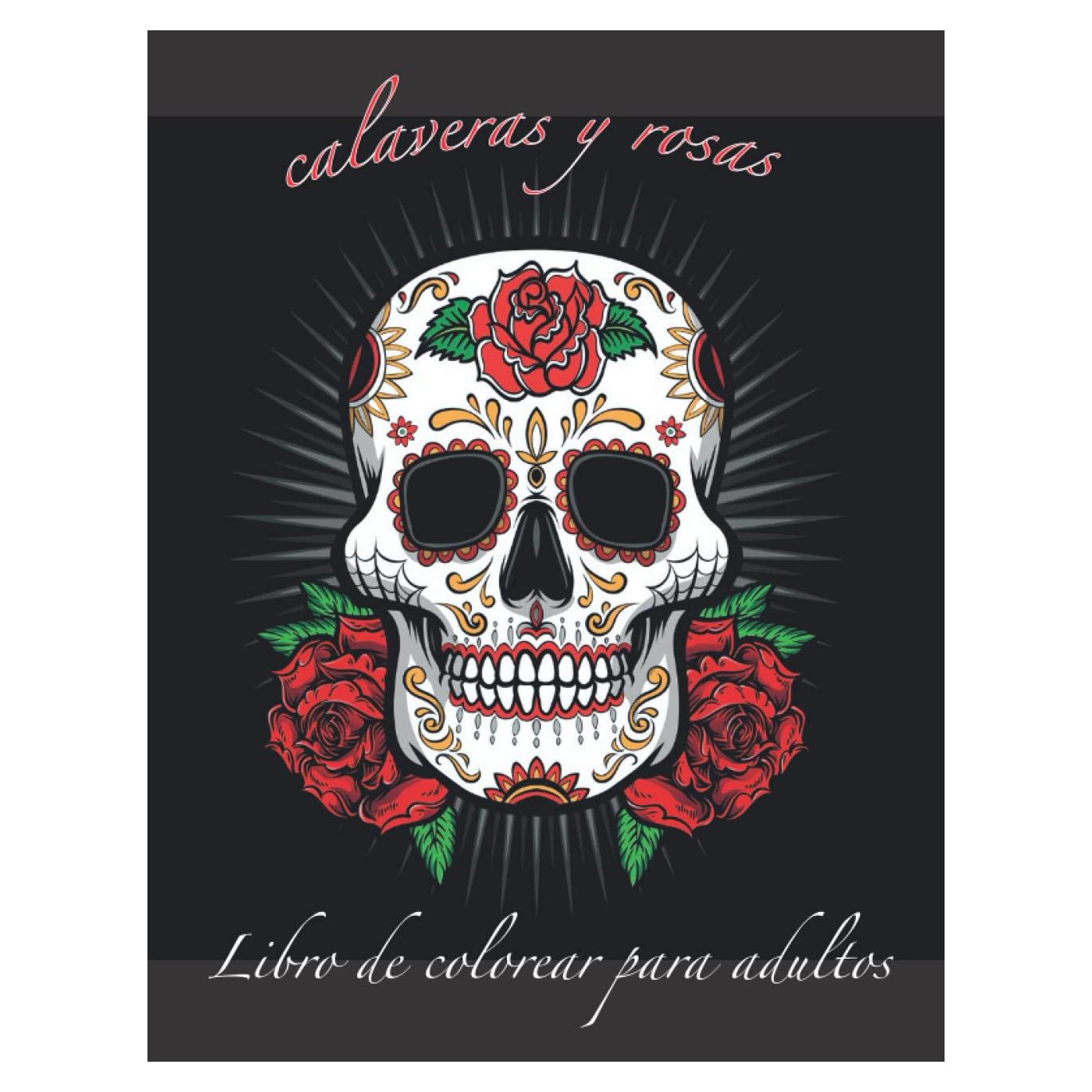 Calaveras y rosas libro para colorear para adultos: Diseños de tatuajes modernos para aliviar y relajar. Sugar Skulls, Roses, Adult Coloring Book | Dia De Los-Muertos (Spanish Edition)