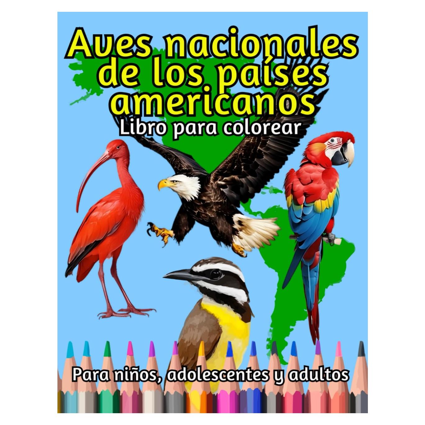 Aves Nacionales de los Países Americanos. Libro para colorear para niños, adolescentes y adultos: Un viaje divertido y educativo para colorear las 51 ... Libro para colorear (Spanish Edition)