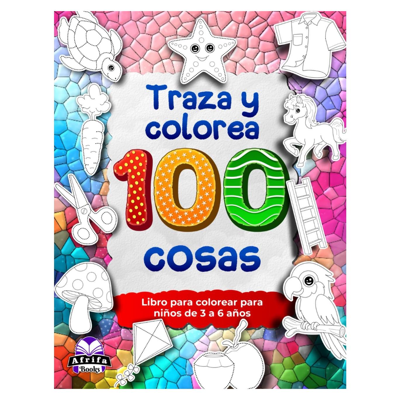 Traza y colorea 100 cosas, Libro para colorear para niños de 3 a 6 años, cuadernos de ejercicios de control del lápiz para niños en edad preescolar: ... la motricidad fina (Spanish Edition)