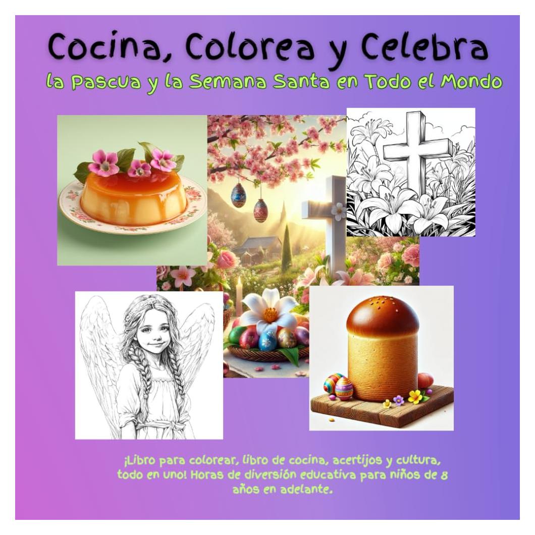 Cocina, Colorea Y Celebra la Pascua y la Semana Santa en Todo el Mundo: ¡Libro para colorear, libro de cocina, acertijos y cultura, todo en uno! Horas ... (Cook, Color & Celebrate) (Spanish Edition)