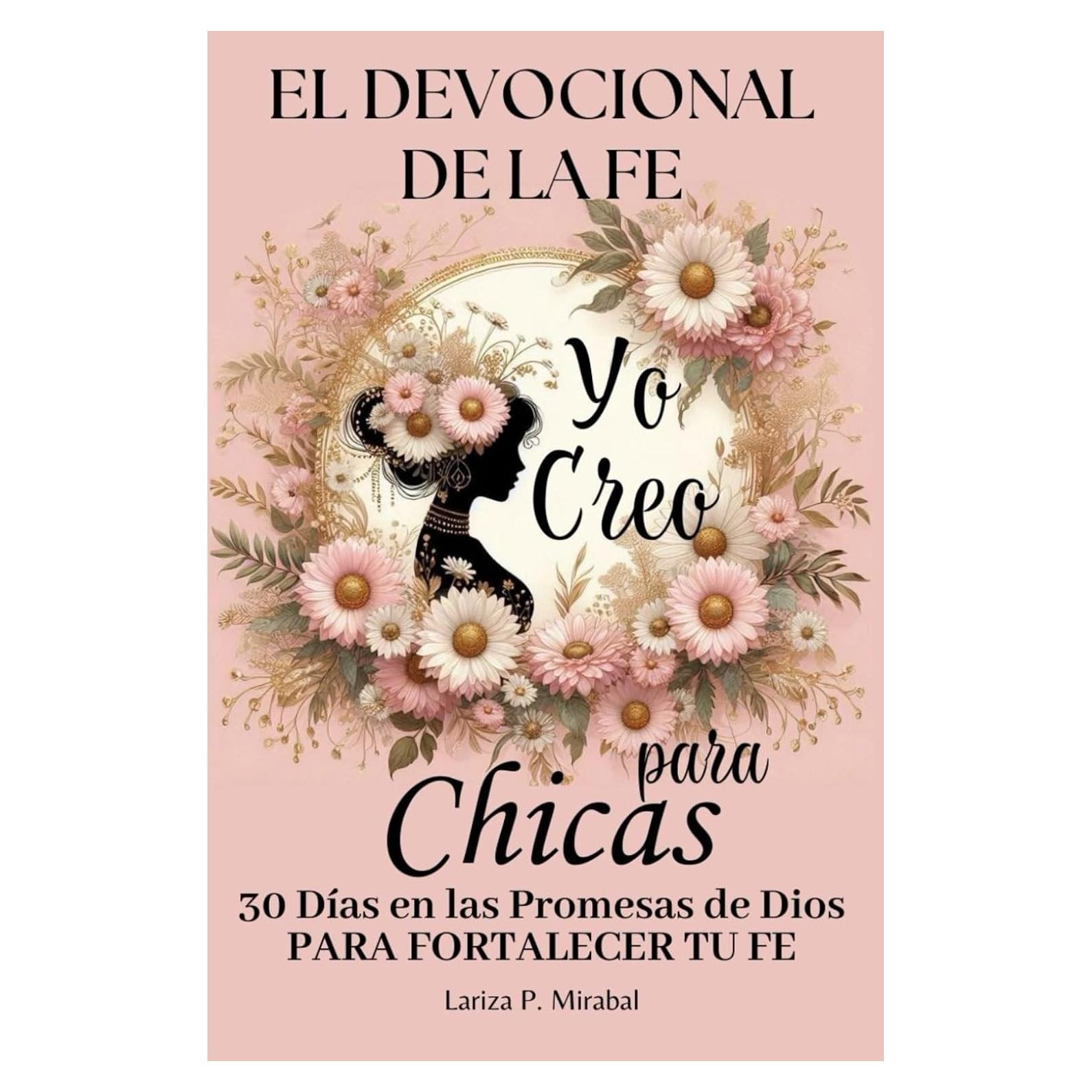 YO CREO. EL DEVOCIONAL DE LA FE PARA CHICAS: 30 Días en las Promesas de Dios para fortalecer tu fe. Libro devocional para Chicas Adolescentes. Diario ... adolescentes cristianas. (Spanish Edition)
