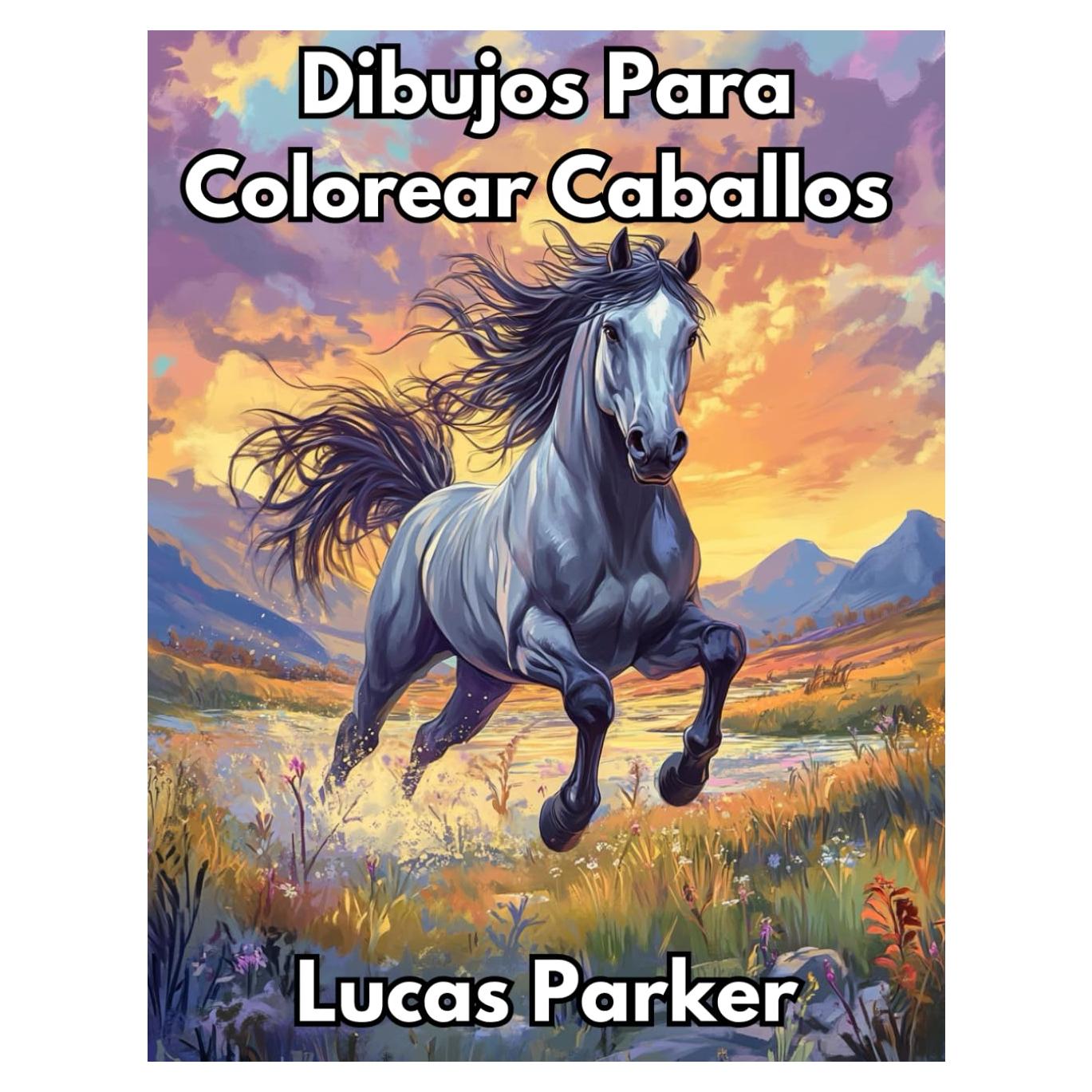 Dibujos para colorear sobre caballos para niños, adolescentes y adultos: Hermosas láminas de caballos, ponis, criaturas mágicas, caballos salvajes, ... únicas, libro para pintar (Spanish Edition)