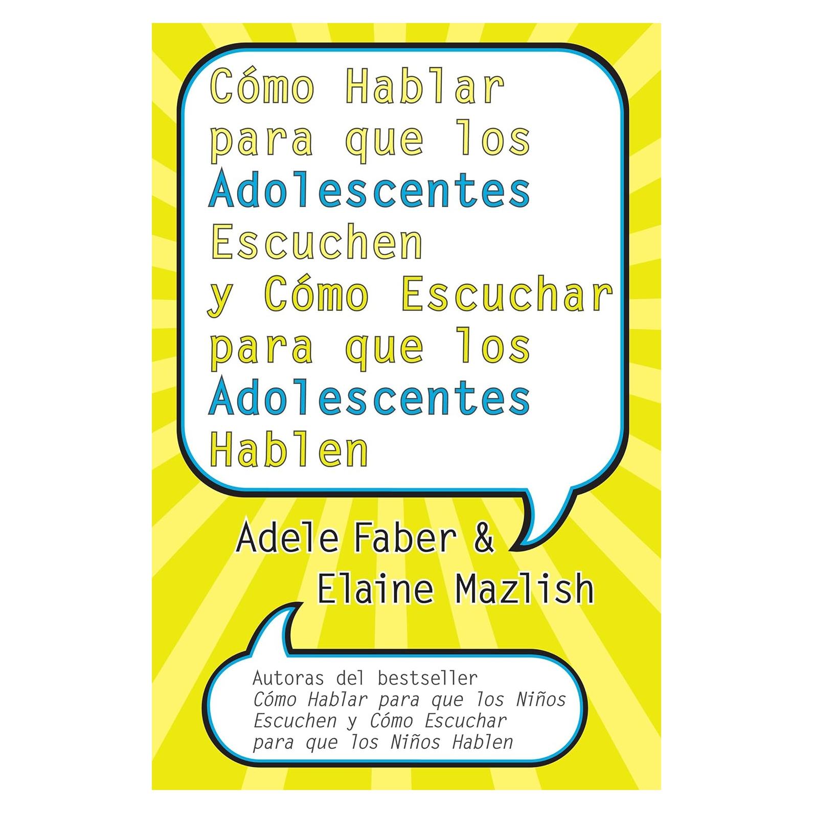 Como Hablar para que los Adolescentes Escuchen y Como Escuchar para que los Adol (Spanish Edition)