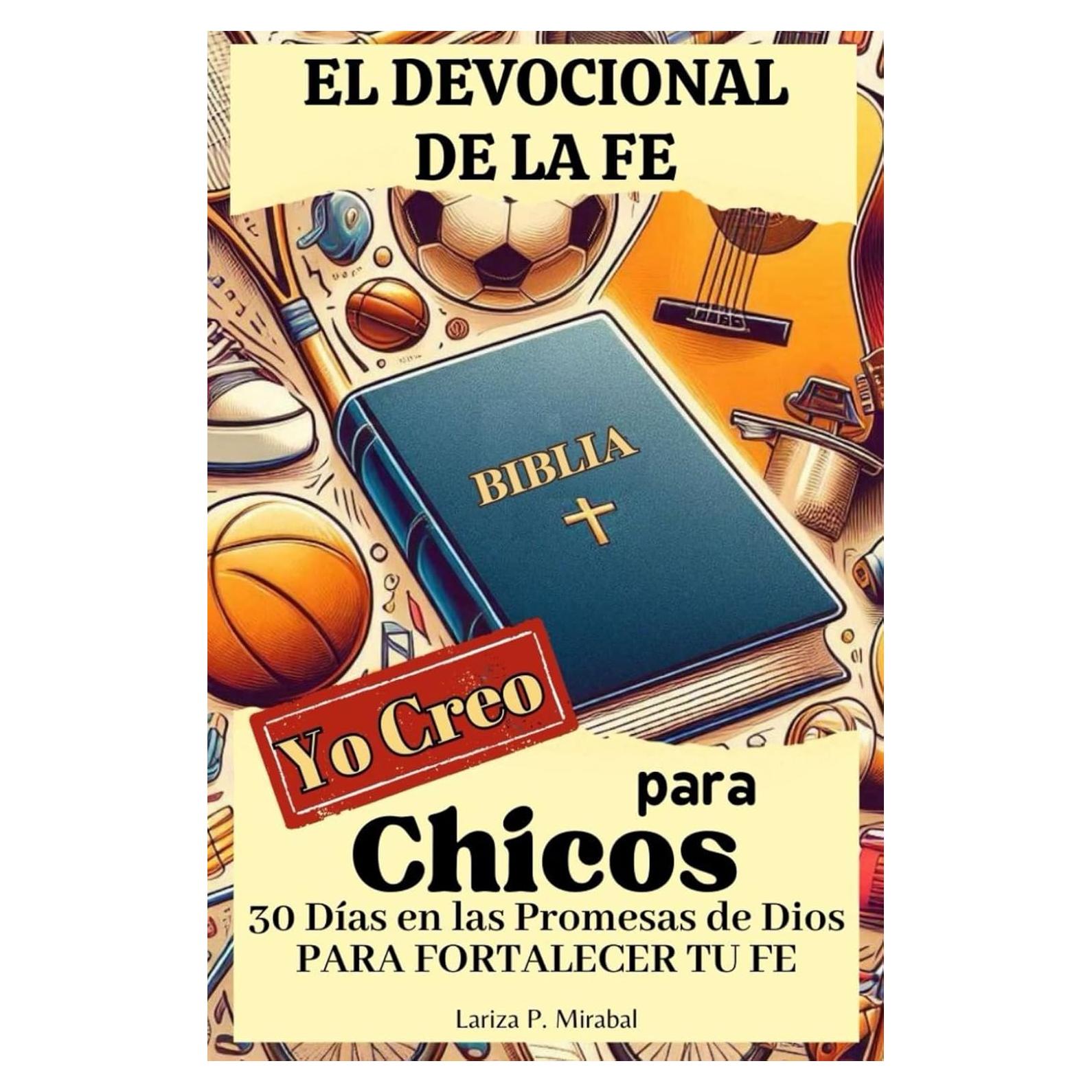 YO CREO. EL DEVOCIONAL DE LA FE PARA CHICOS. 30 DÍAS EN LAS PROMESAS DE DIOS PARA FORTALECER TU FE: Libro devocional para Chicos Adolescentes. Diario ... adolescentes cristianos. (Spanish Edition)
