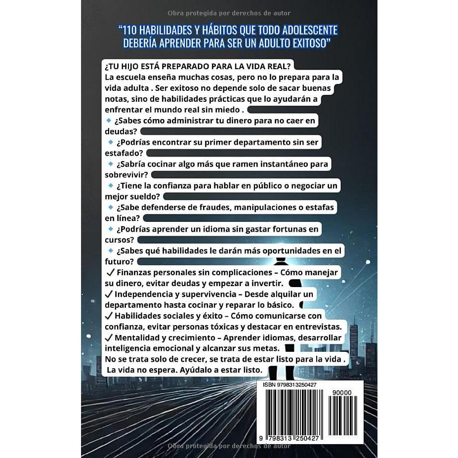 110 HABILIDADES Y HÁBITOS QUE TODO ADOLESCENTE DEBERÍA APRENDER PARA SER UN ADULTO EXITOSO: TODO LO QUE NECESITA SABER: Manual de supervivencia para ... con éxito (12 a 17 años) (Spanish Edition)