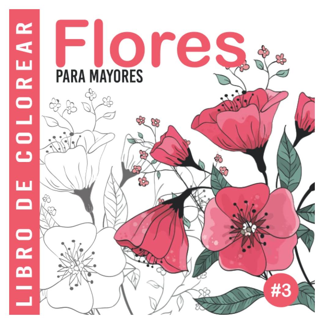 Flores #3 | Libro De Colorear Para Mayores: Dibujos Grandes y Fáciles Para Colorear Para Adultos O Para Principiantes | Cuaderno Para Colorear ... Para Personas Mayores (Spanish Edition)