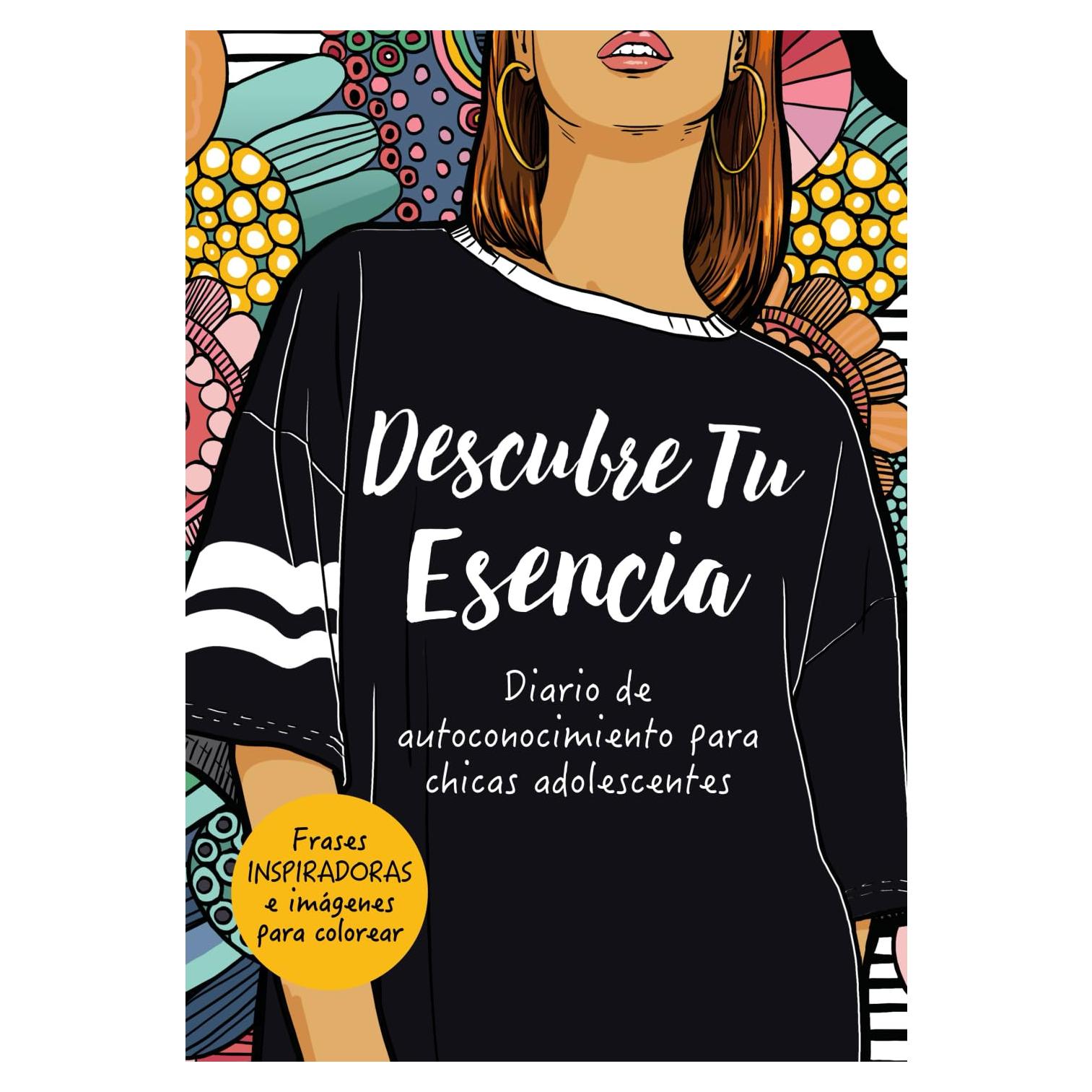 Descubre Tu Esencia: Diario de Autoconocimiento Para Chicas Adolescentes (Spanish Edition)