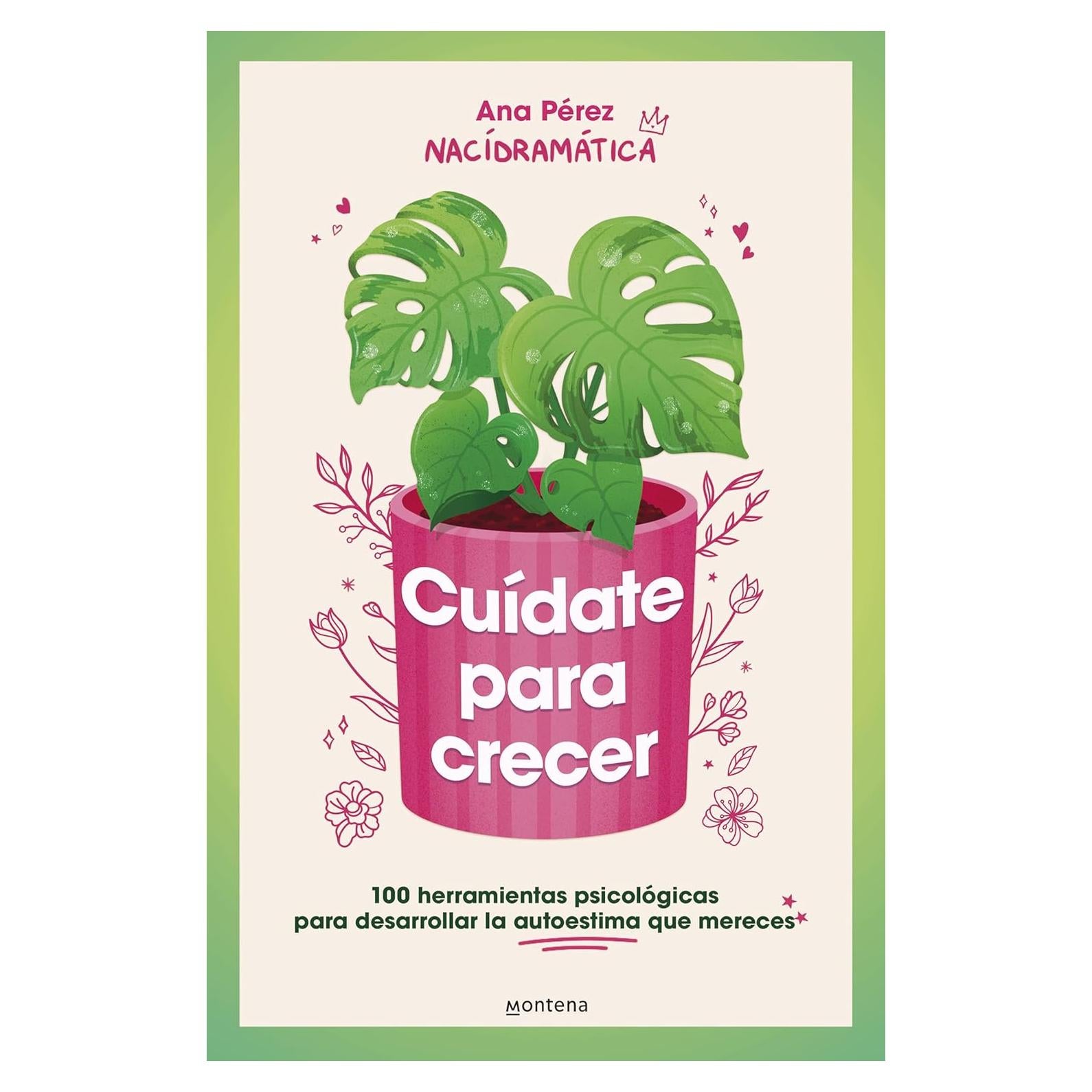 Cuídate para crecer: 100 herramientas psicológicas para desarrollar la autoestima que mereces / Take Care of Yourself to Grow (Spanish Edition)