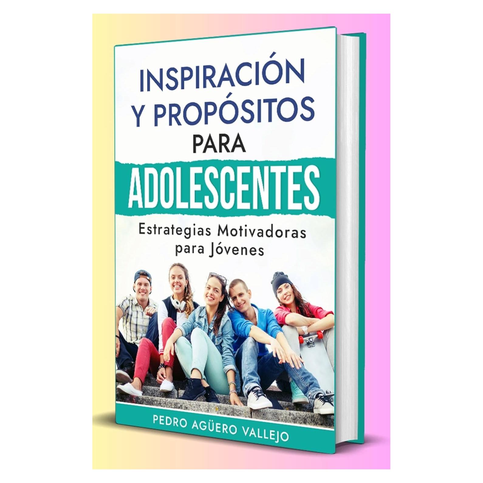 Inspiración y Propósitos para Adolescentes: Estrategias Motivadoras para Jóvenes Metas y Propósitos de la Juventud del Siglo 21 (Spanish Edition)