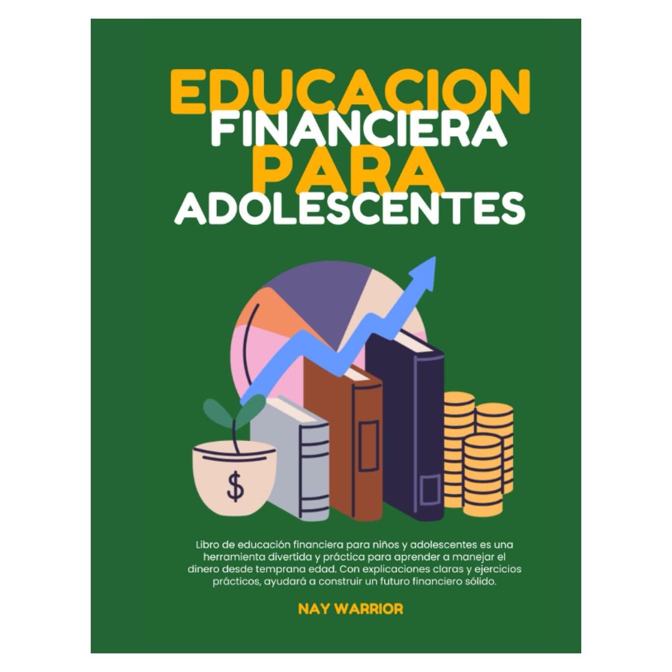 Educacion financiera para adolescentes: Actividades para Aprender Cómo Ahorrar, Ganar, Invertir y Gastar Dinero.: Educacion financiera para niños y adolescentes (Spanish Edition)
