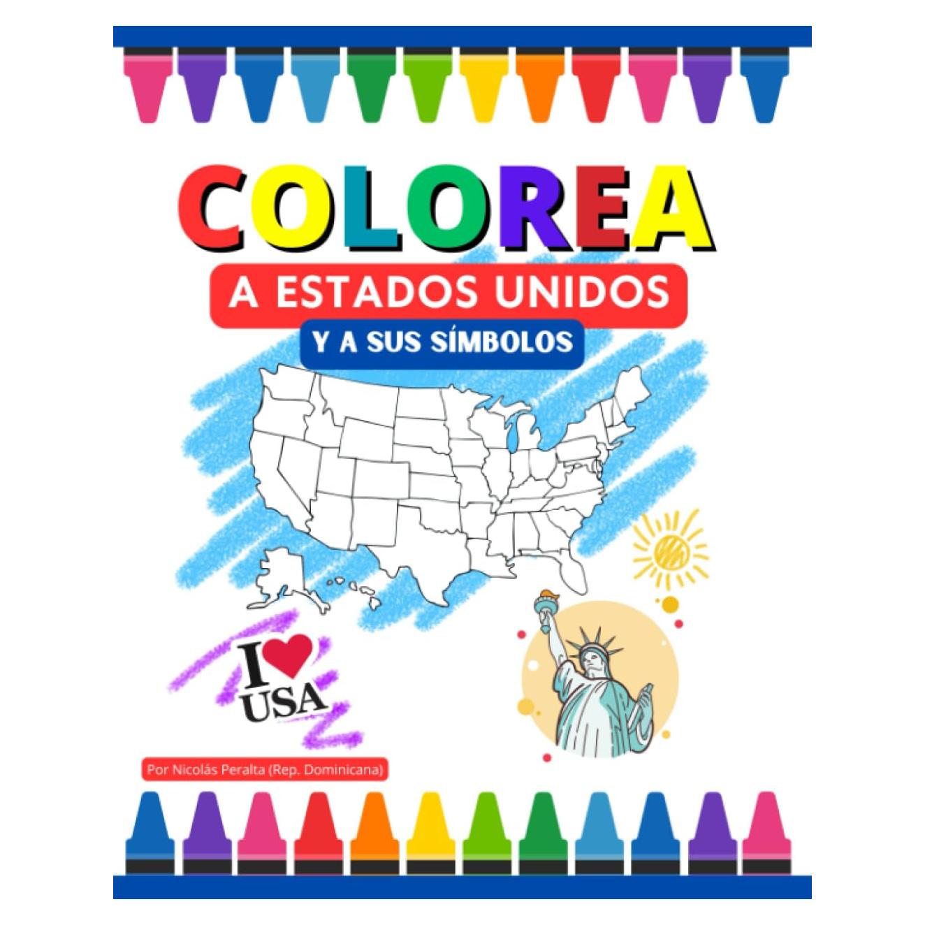 Colorea a Estados Unidos y a sus Símbolos: Diviértete coloreando el mapa de Estados Unidos y sus símbolos (Spanish Edition)