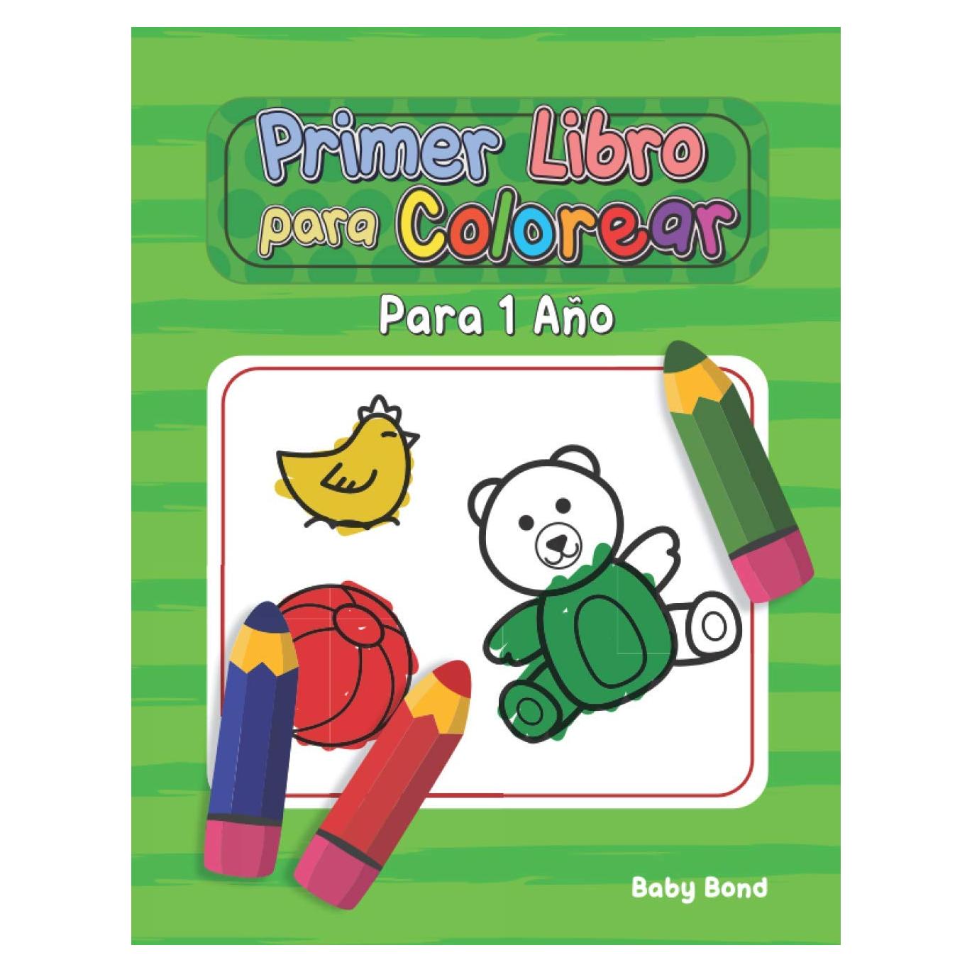 Primer Libro Para Colorear para 1 Año: ¡El primer libro para colorear ideal para su niño! De 1 a 3 años de edad. Muy simple para aprender lo esencial ... y colores en gran tamaño. (Spanish Edition)