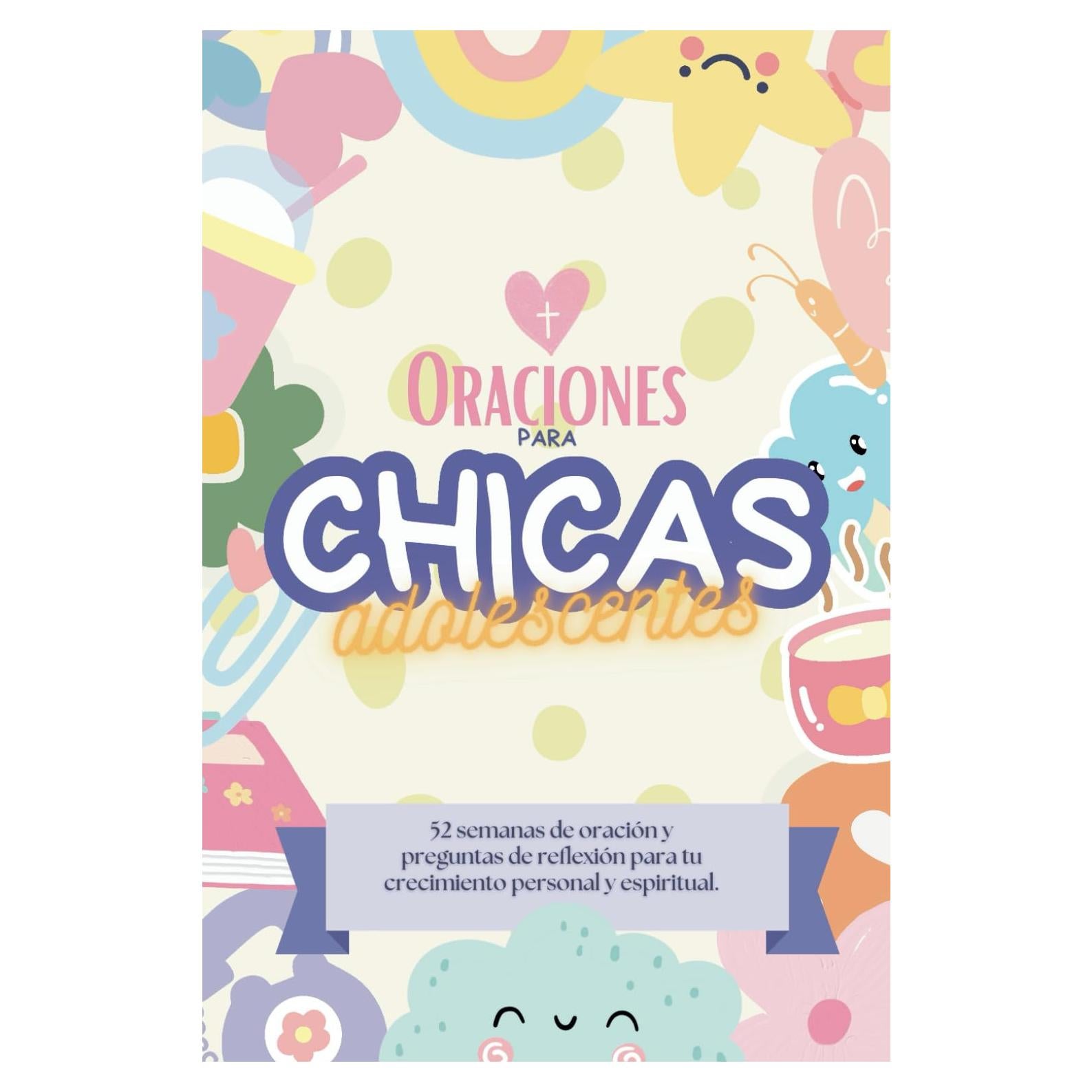 Oraciones para chicas adolescentes: 52 semanas de oración y preguntas de reflexión para tu crecimiento personal y espiritual. Devotional for teen girls. (Oraciones poderosas) (Spanish Edition)