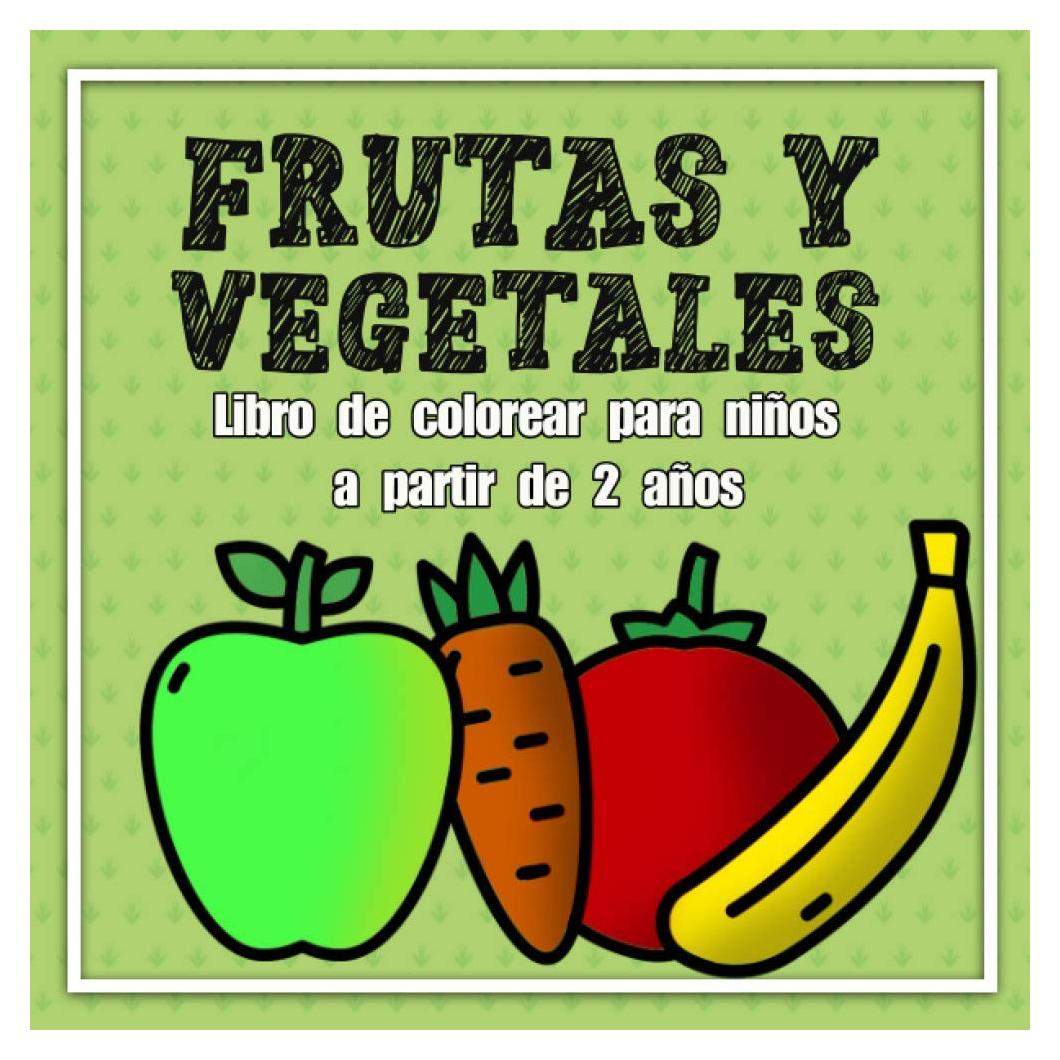 Frutas y vegetales - libro de colorear para niños a partir de 2 años: Aprenda a pintar motivos grandes con líneas exteriores gruesas con un sentido de ... / coordinación ojo-mano (Spanish Edition)