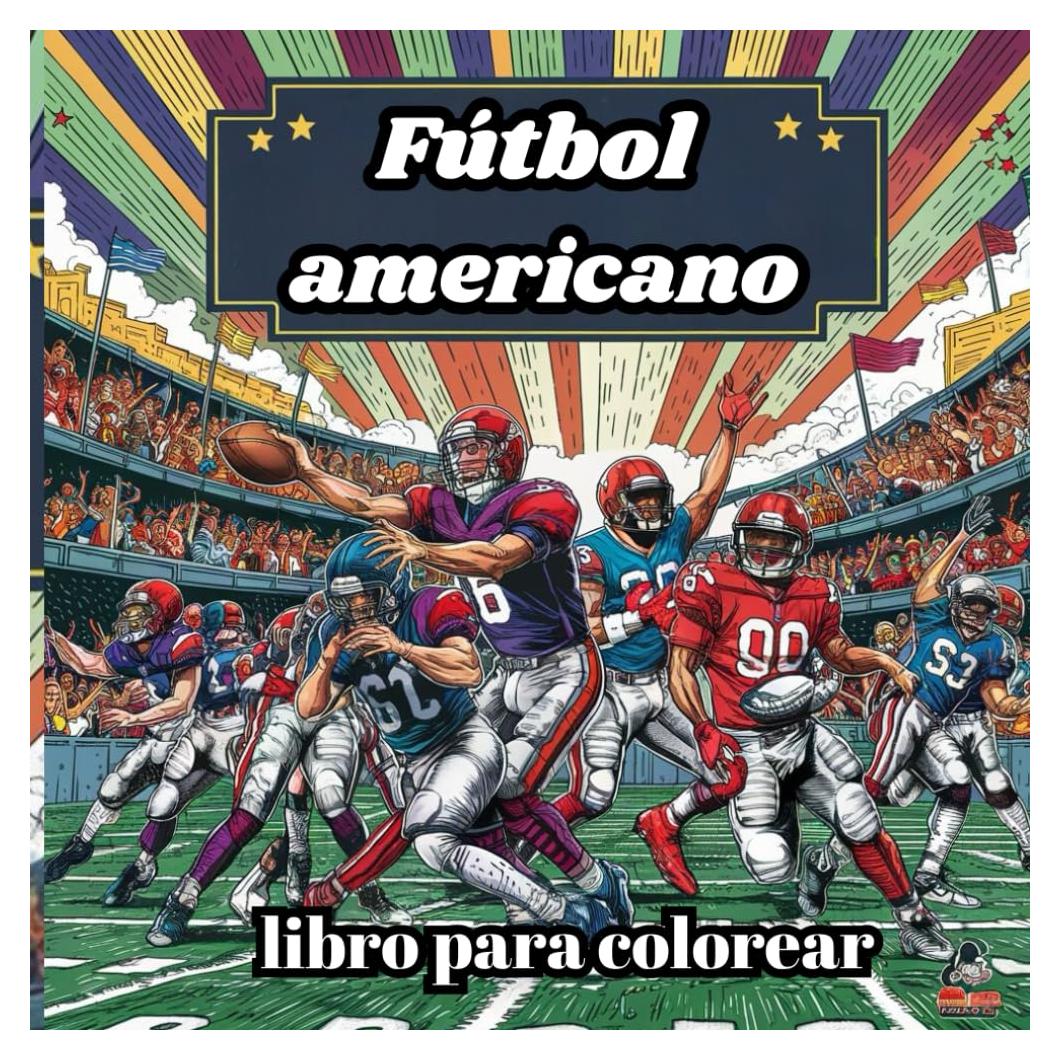 fútbol americano libro para colorear: 50 páginas para colorear el fútbol americano Cosas audaces y fáciles con muchos tipos para obtener ... el estrés de 4 en adelante (Spanish Edition)