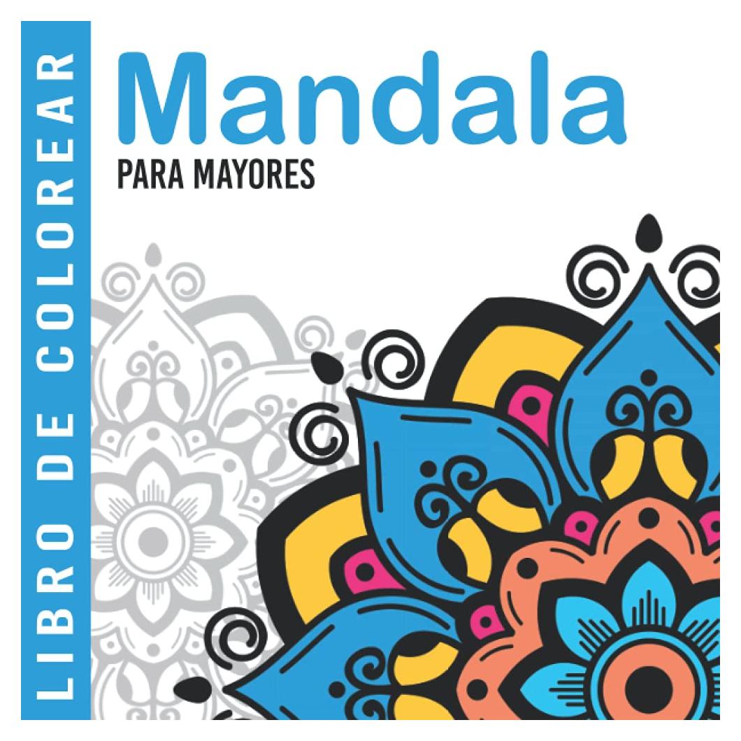 Mandala | Libro De Colorear Para Mayores: Dibujos Grandes y Fáciles Para Colorear Para Adultos O Para Principiantes | Cuaderno Para Colorear Antiestres | Regalo Para Personas Mayores (Spanish Edition)