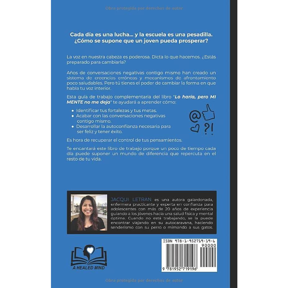 Lo Haría, Pero MI MENTE No Me Deja: Un libro de trabajo para ayudar a los jóvenes a utilizar el poder de su mente para ser positivos, felices y seguros de sí mismos. (Spanish Edition)