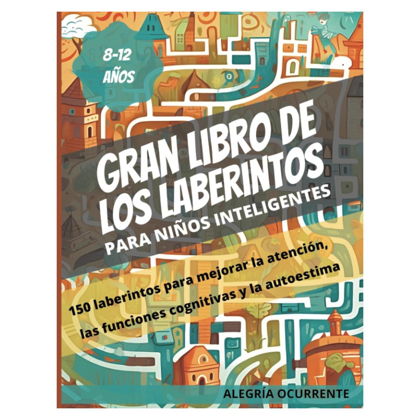 Gran libro de los Laberintos: Para niños inteligentes. 8-9-10-11-12 años. 150 laberintos para mejorar la atención, las funciones cognitivas y la ... niños: Pensamiento crítico) (Spanish Edition)