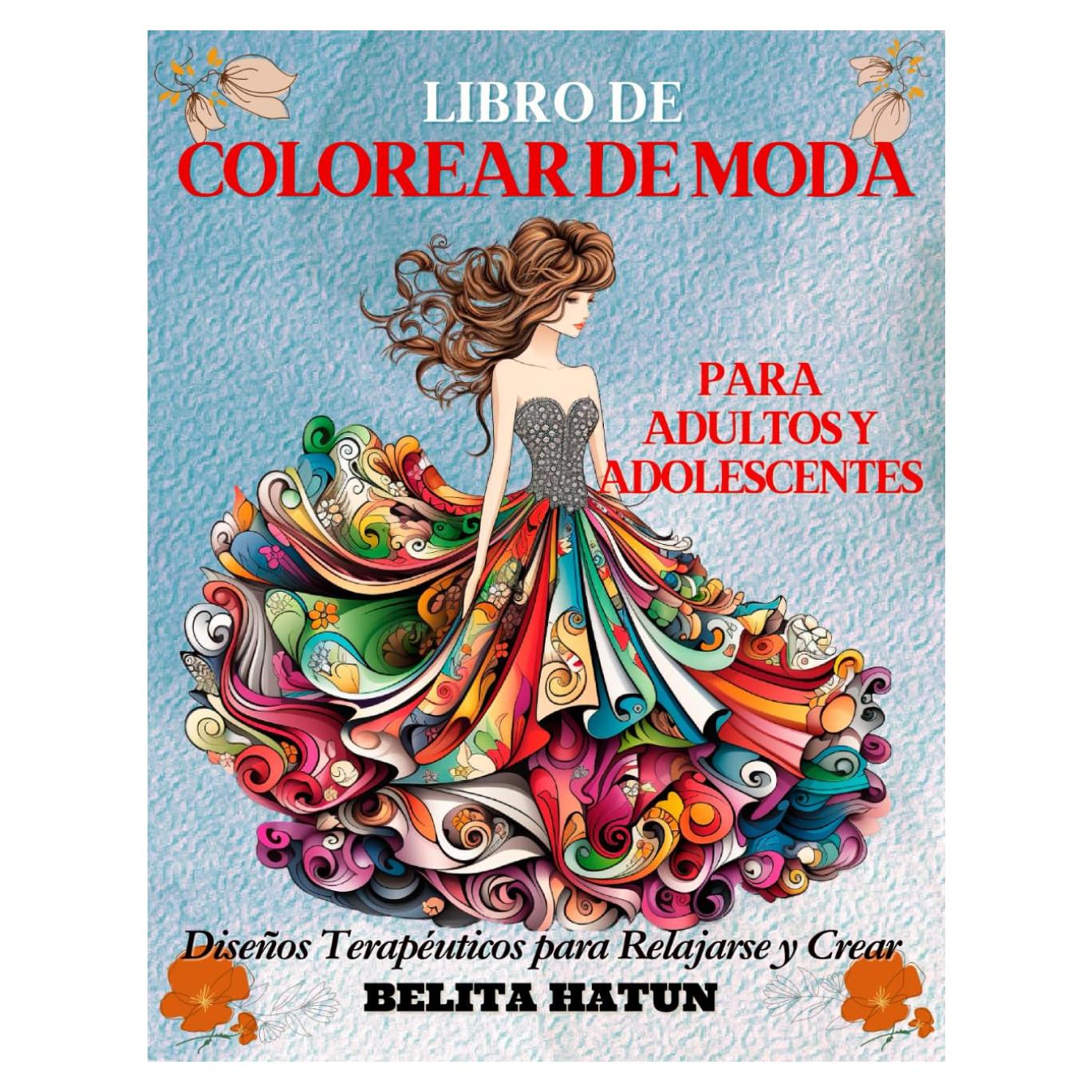 Libro de Colorear de Moda para Adultos y Adolescentes: Diseños Terapéuticos para Relajarse y Crear: Relájate, Crea y Abraza tu Elegante Yo, Patrones ... de Moda para Colorear (Spanish Edition)