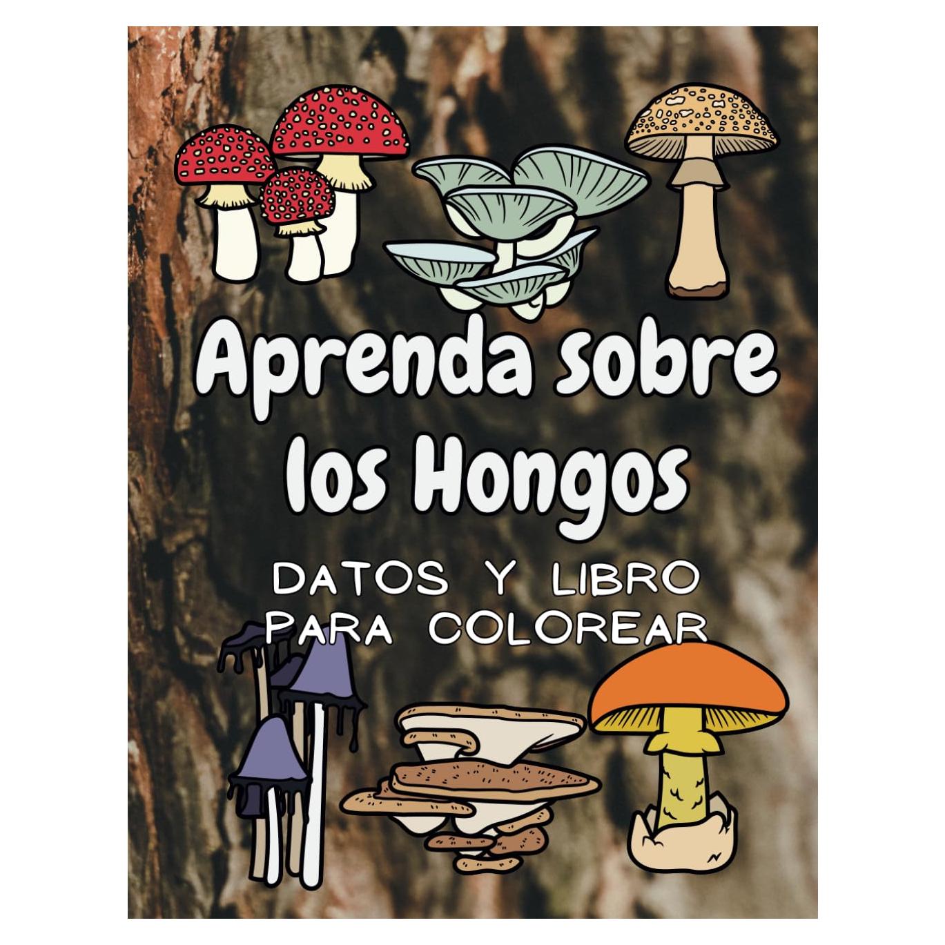 Aprenda sobre los Hongos: datos y libro para colorear: para niños de 4 a 12 años (Spanish Edition)