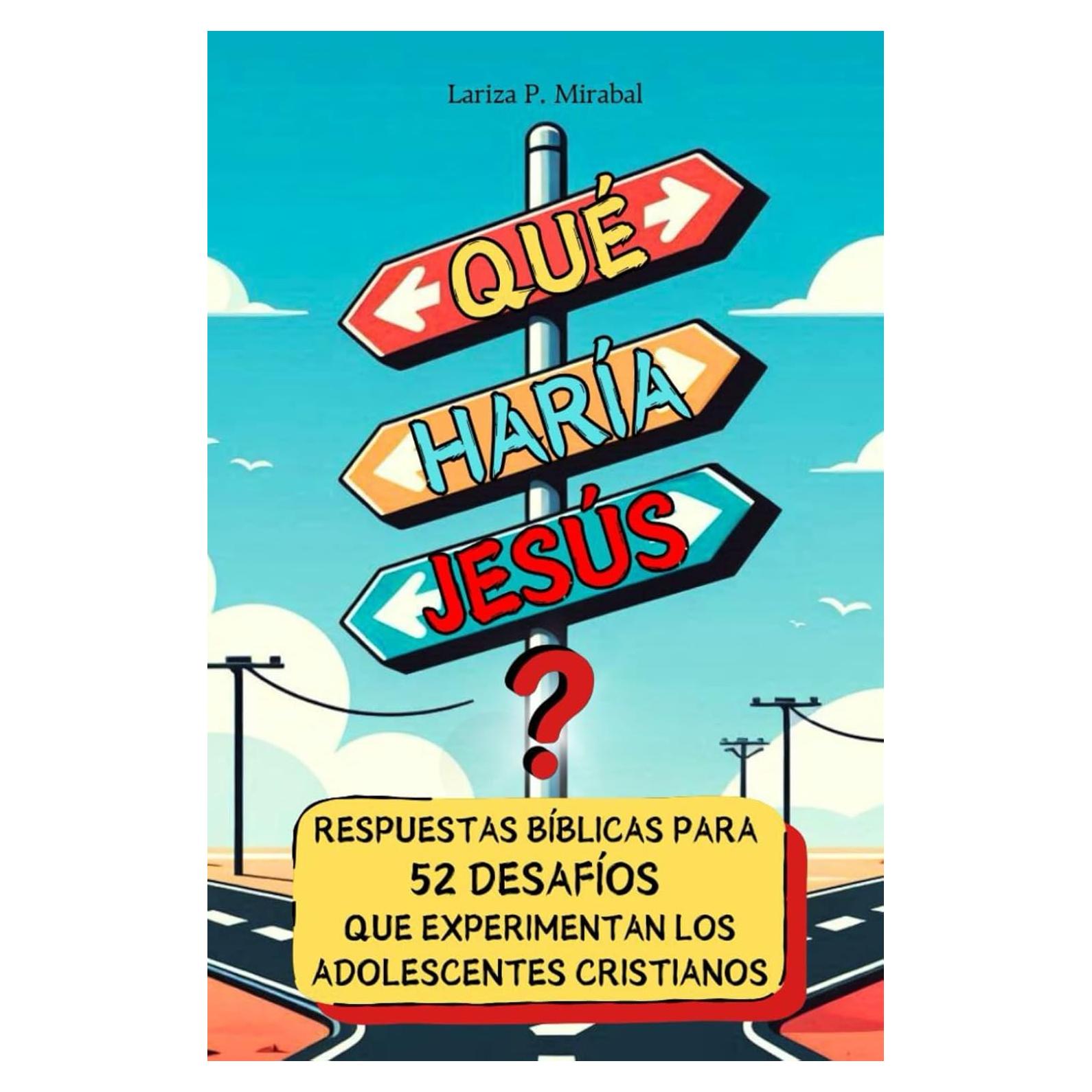 ¿QUÉ HARÍA JESÚS? RESPUESTAS BÍBLICAS para 52 DESAFÍOS que experimentan los ADOLESCENTES CRISTIANOS: Estudio Bíblico Fácil para Adolescentes. (Spanish Edition)
