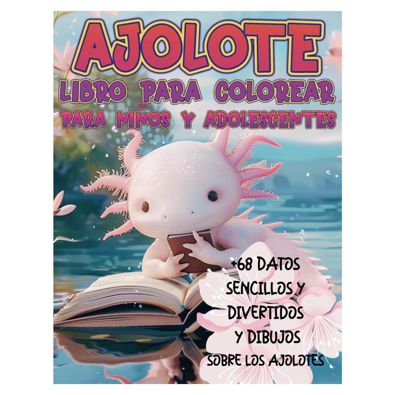 Ajolote Libro para colorear para niños y adolescentes: Relajantes momentos con +68 sencillos y divertidos datos y dibujos sobre este simpático ajolote en estilo kawaii (Spanish Edition)