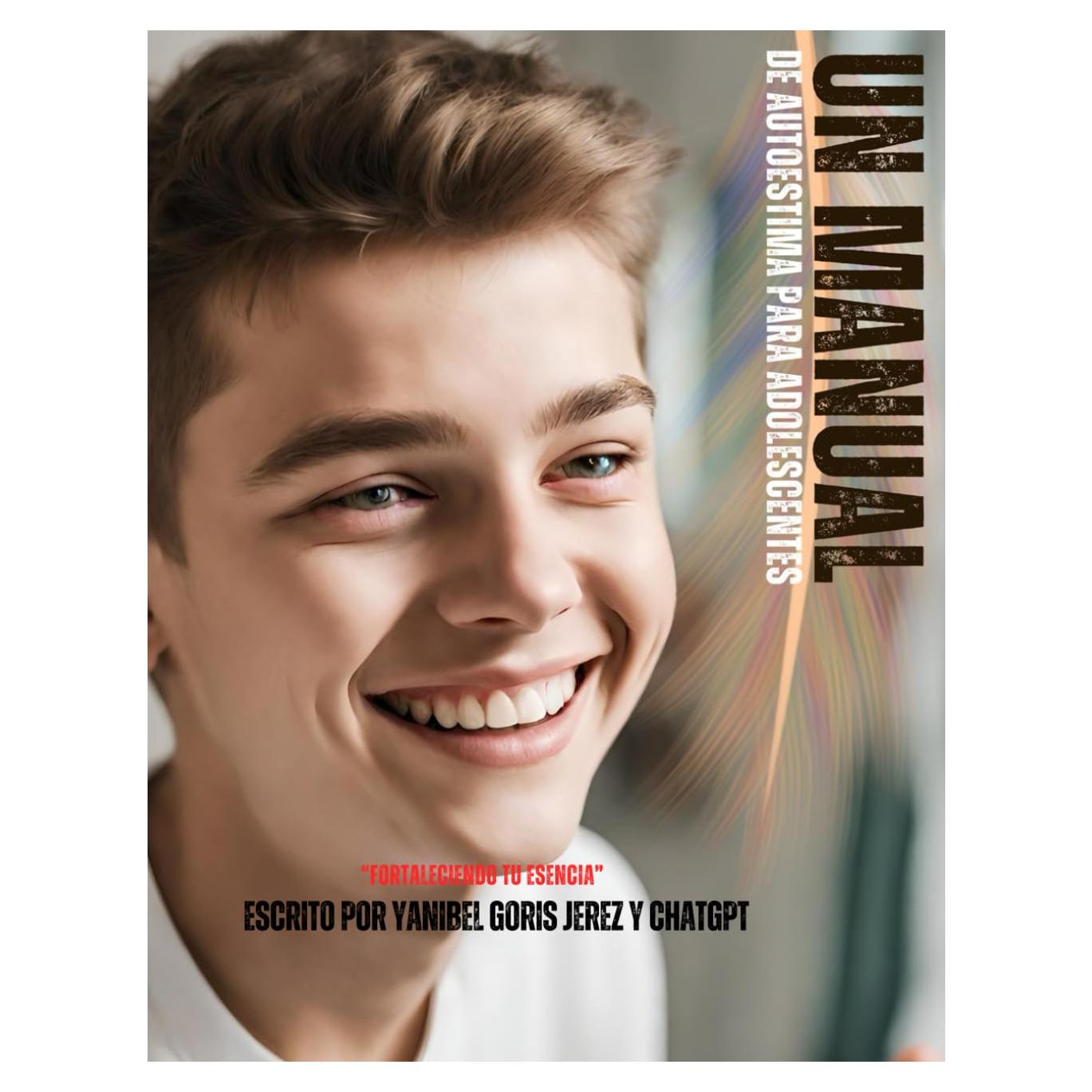 Un manual de autoestima para adolescentes: Fortaleciendo tu esencia (Spanish Edition)