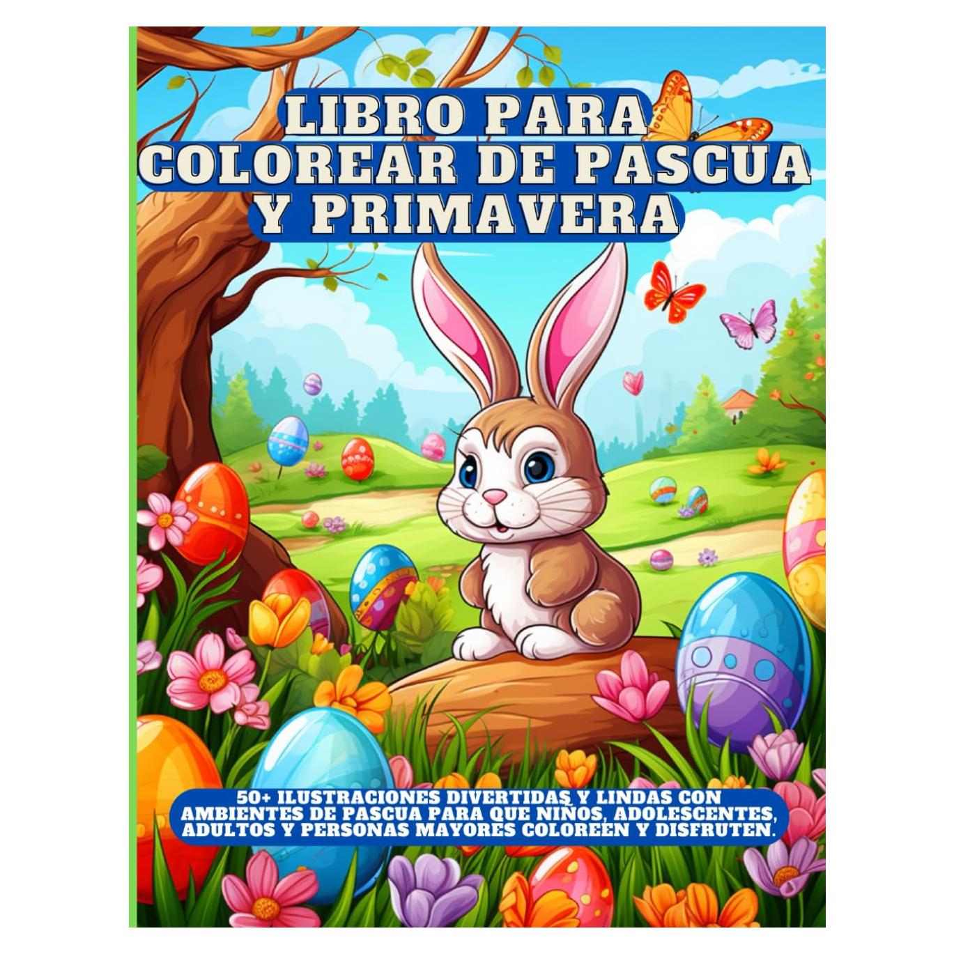 Libro para Colorear de Pascua y Primavera: 50+ ilustraciones divertidas y lindas con ambientes de Pascua para que niños, adolescentes, adultos y ... coloreen y disfruten. (Spanish Edition)
