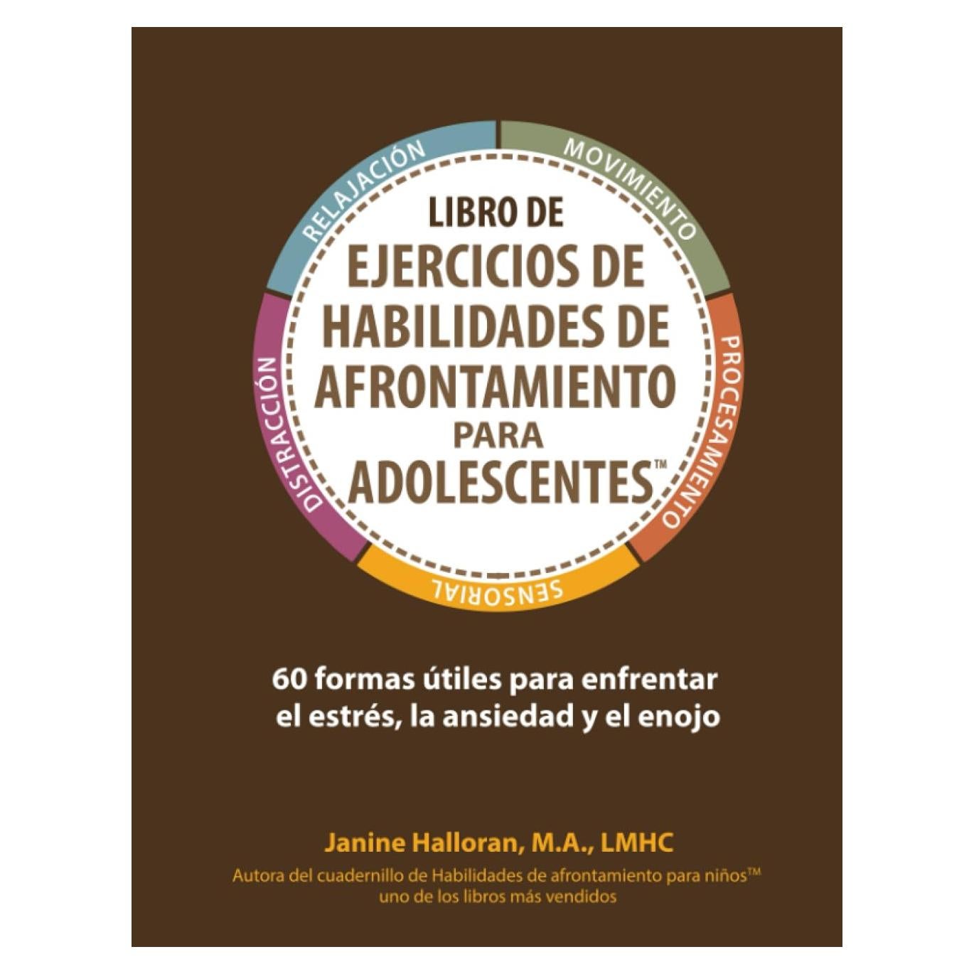 Libro de Ejercicios de Habilidades de Afrontamiento para Adolescentes: 60 formas útiles para enfrentar el estrés, la ansiedad y el enojo (Spanish Edition)