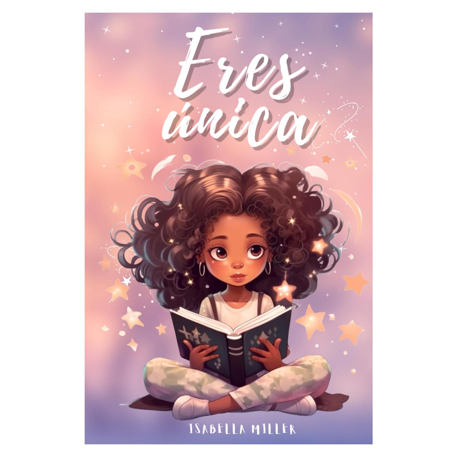 Eres única, no hay nadie como tú: Inspirador libro infatil para potenciar la autoestima de las niñas. Perfecto para niñas a partir de 6 años. (Libros ... para niños y niñas) (Spanish Edition)