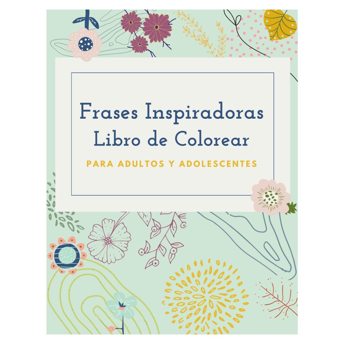 Frases Inspiradoras Libro de Colorear Para Adultos y Adolescentes: Más de 50 Diseños para la Relajación y el Alivio del Estrés (Spanish Edition)