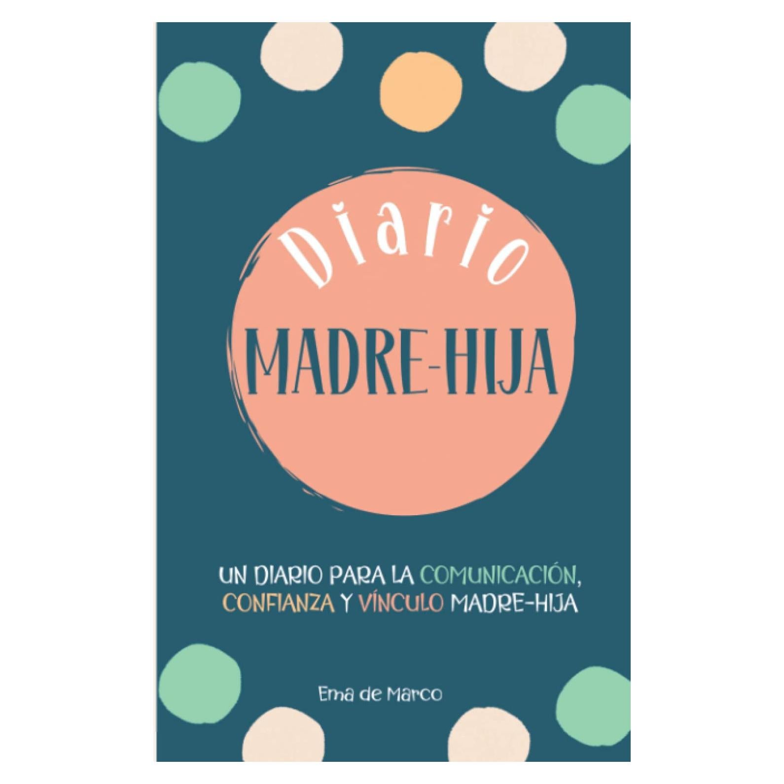 DIARIO MADRE HIJA, UN DIARIO PARA LA COMUNICACION, CONFIANZA Y VINCULO MADRE E HIJA: LIBRO EMOCIONES Y ACTIVIDADES NIÑAS Y ADOLESCENTES, DIARIO NIÑA 9 ... HIJA (INTERIOR A COLOR) (Spanish Edition)