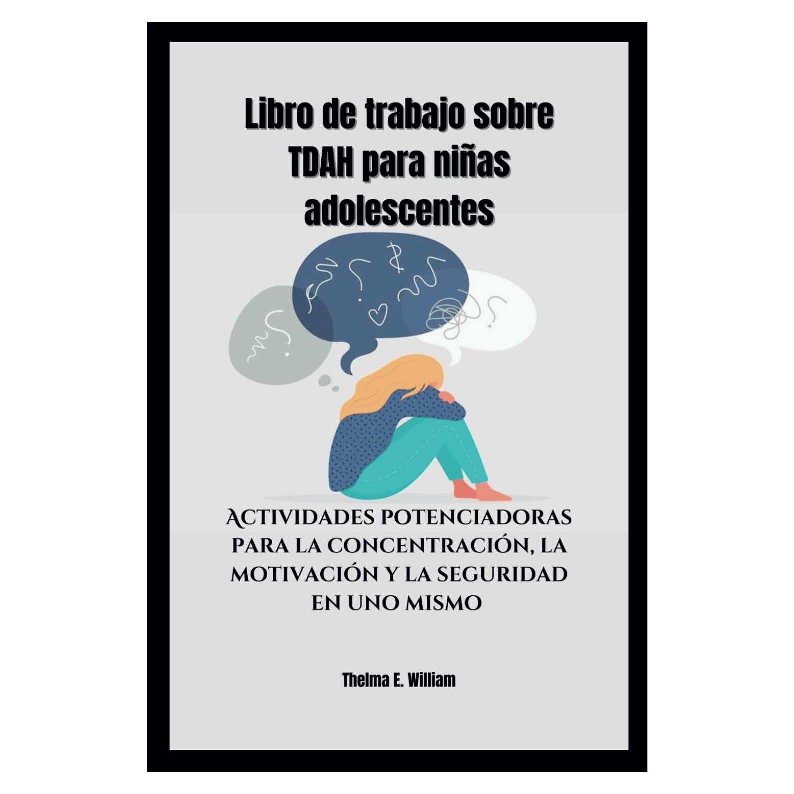 Libro de trabajo sobre TDAH para niñas adolescentes: Actividades potenciadoras para la concentración, la motivación y la seguridad en uno mismo (Spanish Edition)