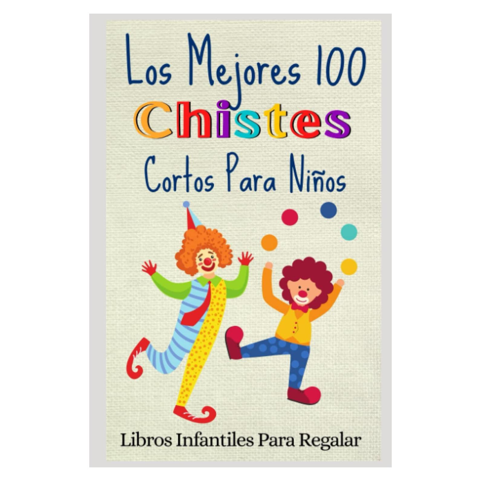 Los Mejores 100 Chistes Cortos Para Niños: Libro ilustrado. Chistes infantiles para leer en familia, divertirse y aprender. La terapia del humor ... para familias felices) (Spanish Edition)